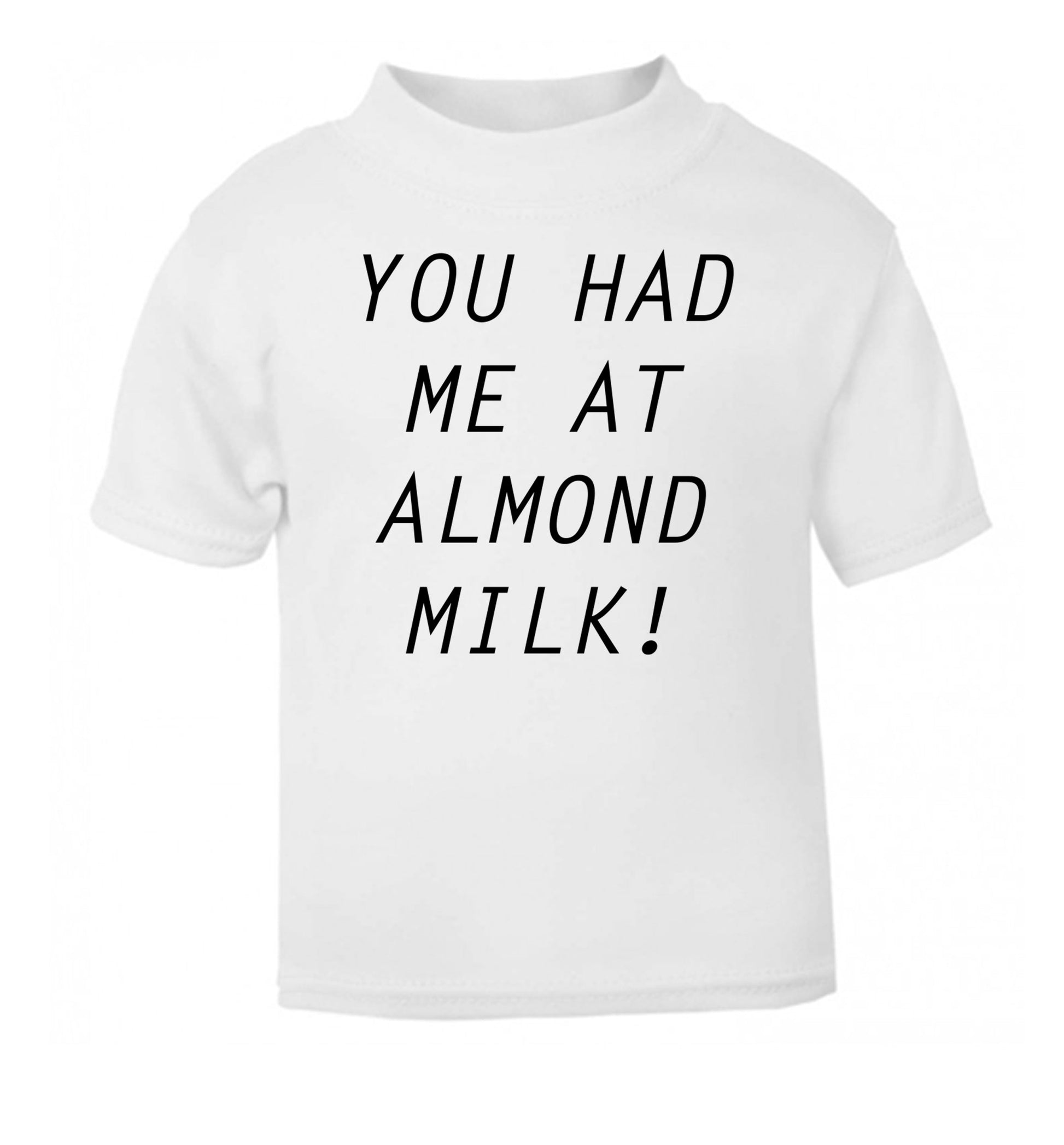 You had me at almond milk white Baby Toddler Tshirt 2 Years
