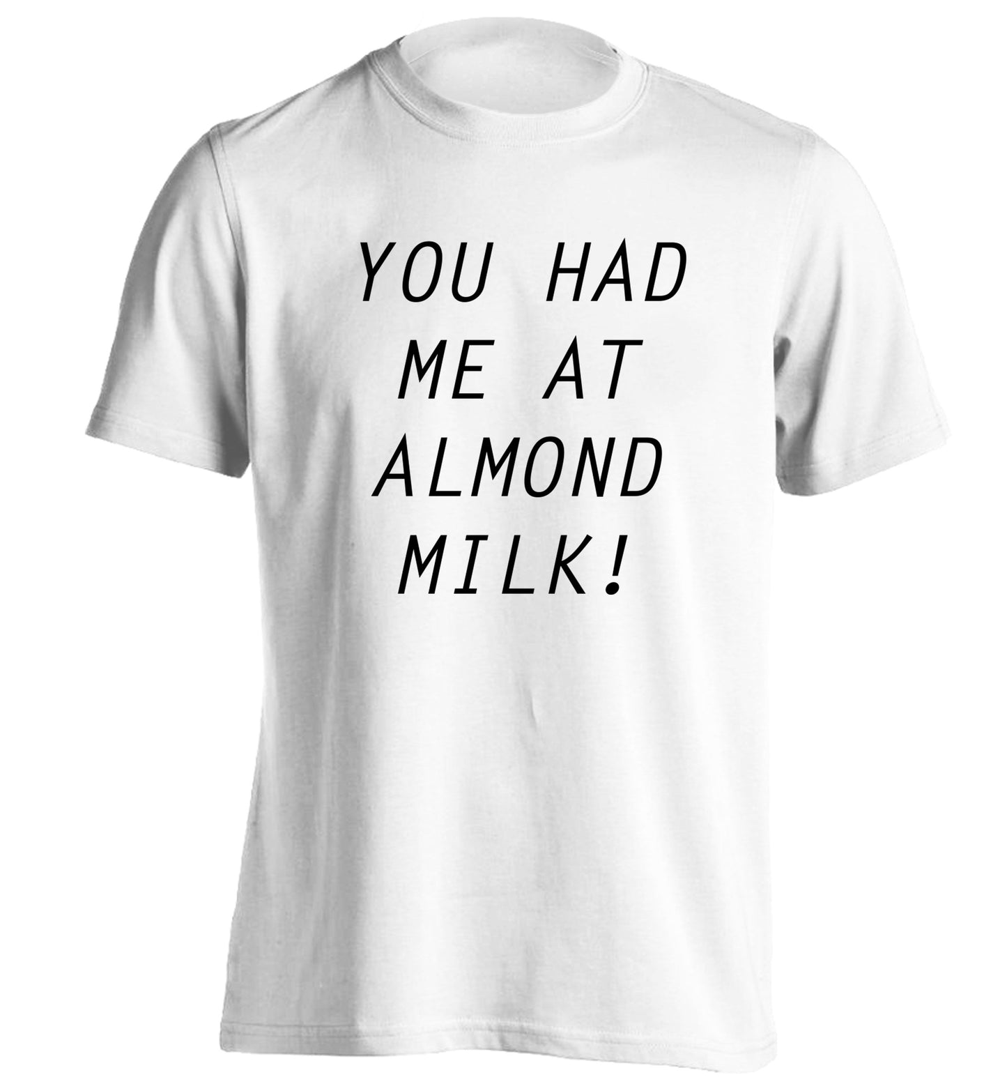You had me at almond milk adults unisex white Tshirt 2XL