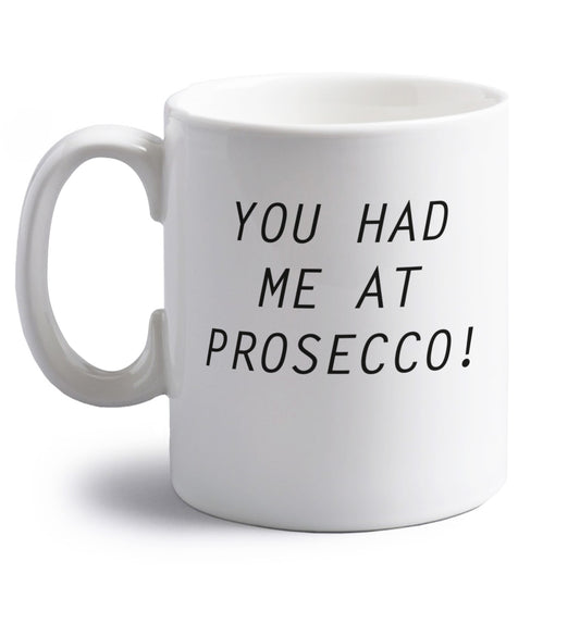 You had me at prosecco right handed white ceramic mug 