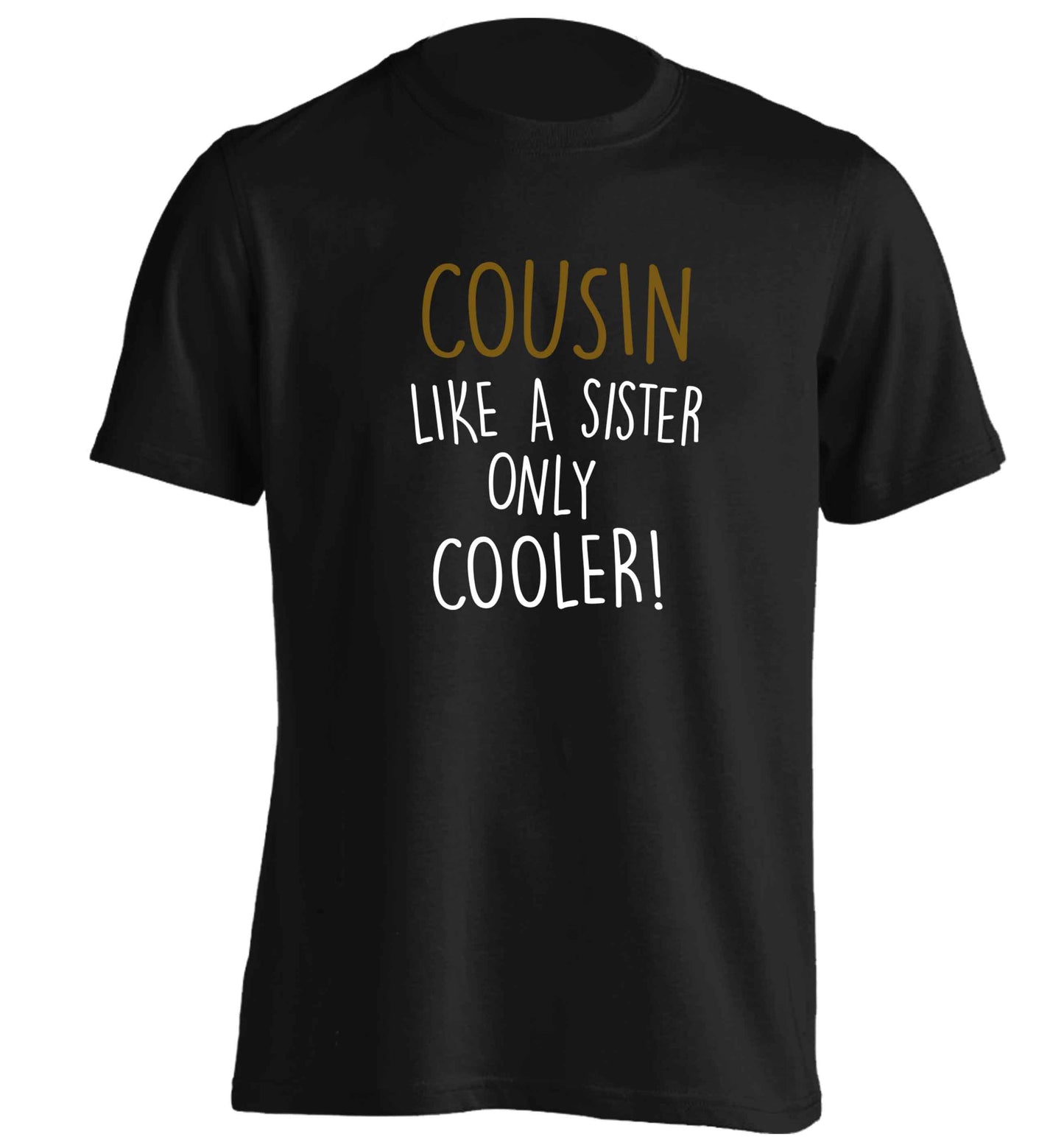 Cousin like a sister only cooler adults unisex black Tshirt 2XL