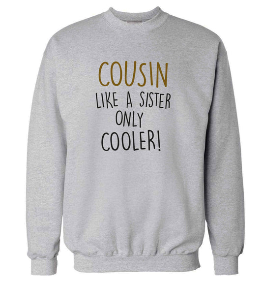 Cousin like a sister only cooler adult's unisex grey sweater 2XL