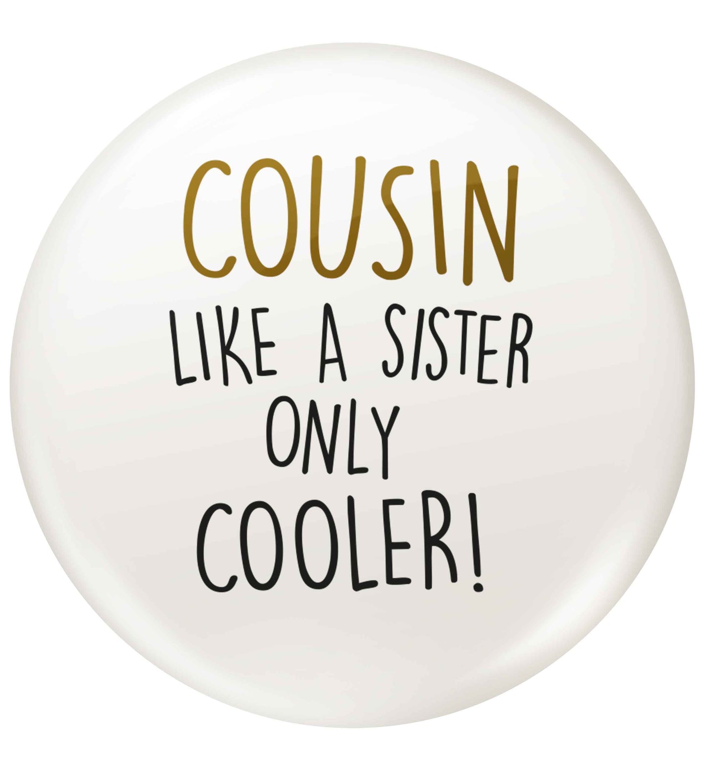 Cousin like a sister only cooler small 25mm Pin badge