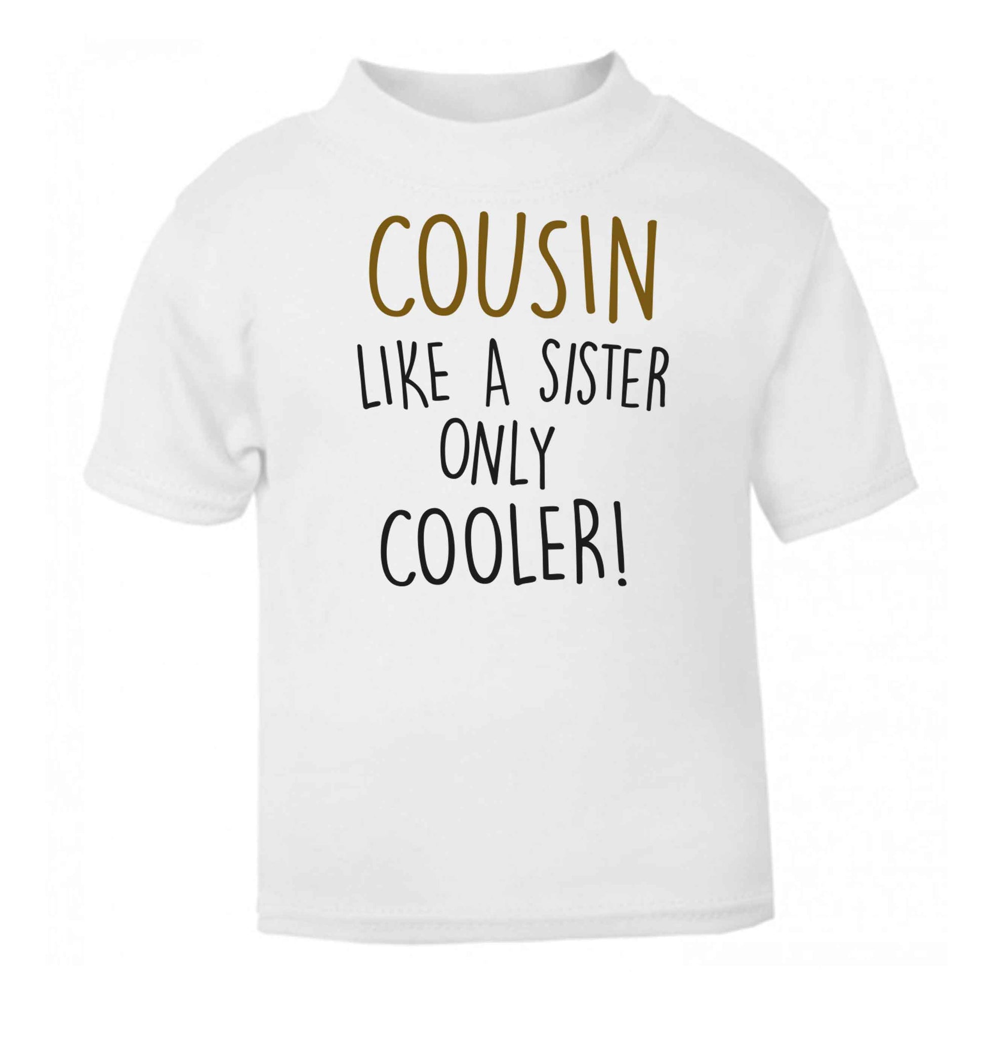Cousin like a sister only cooler white baby toddler Tshirt 2 Years