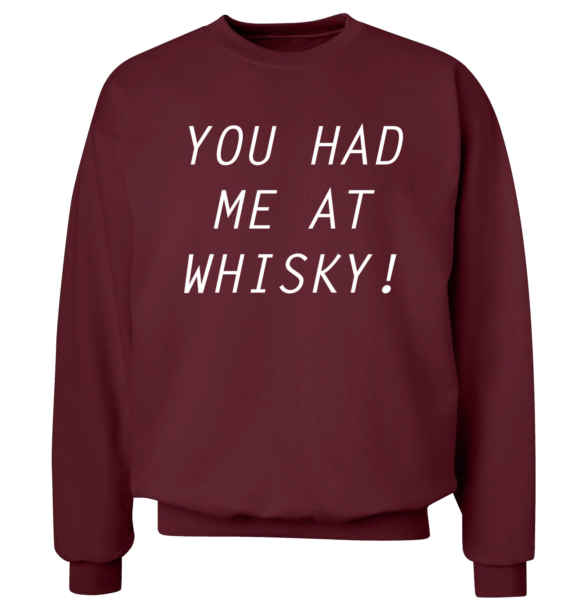 You had me at whisky Adult's unisex maroon Sweater 2XL