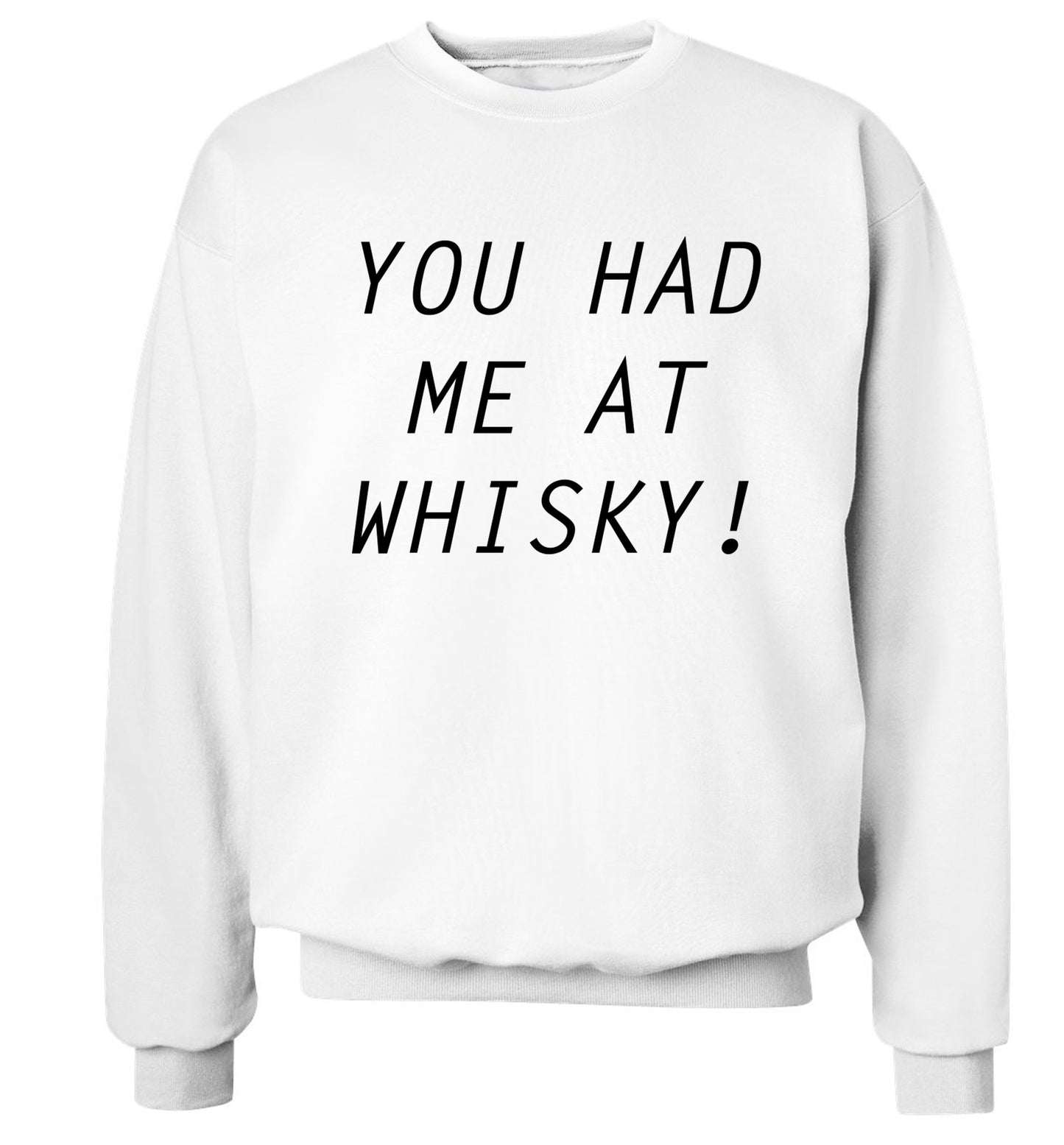 You had me at whisky Adult's unisex white Sweater 2XL