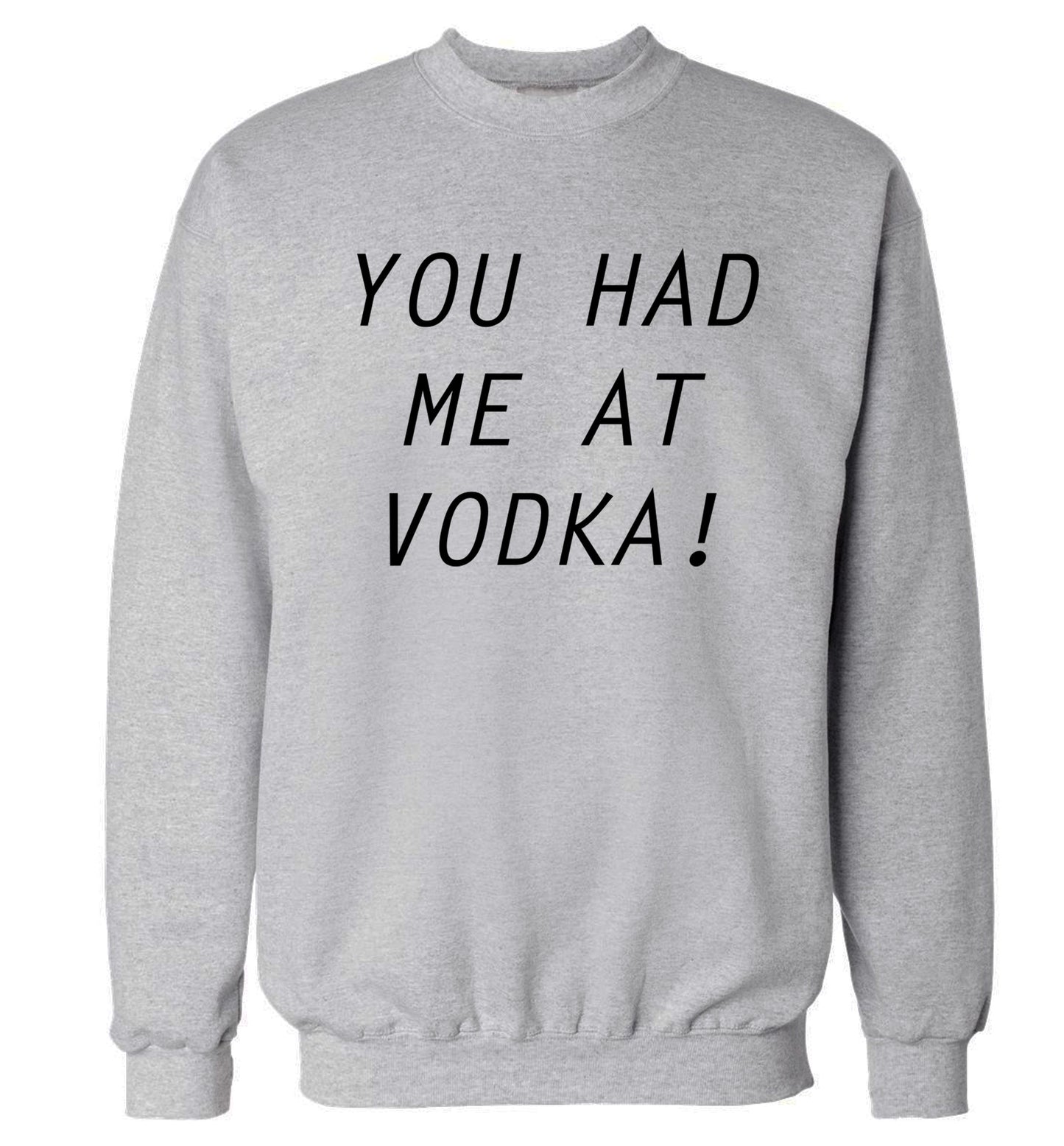 You had me at vodka Adult's unisex grey Sweater 2XL