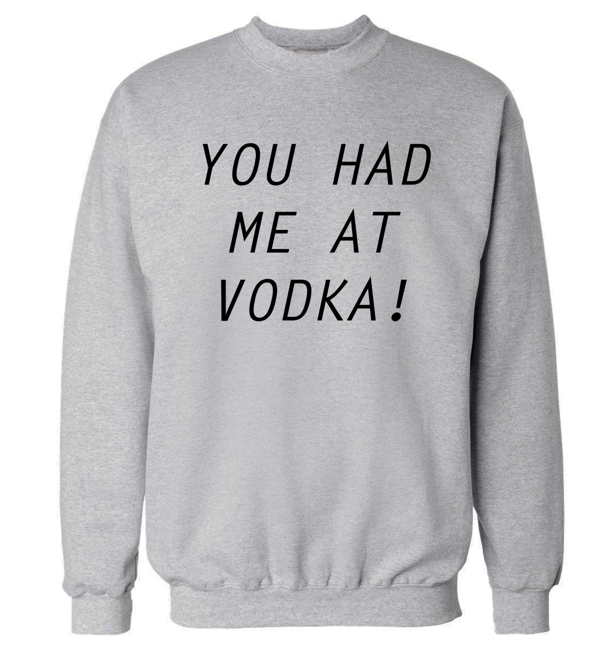 You had me at vodka Adult's unisex grey Sweater 2XL