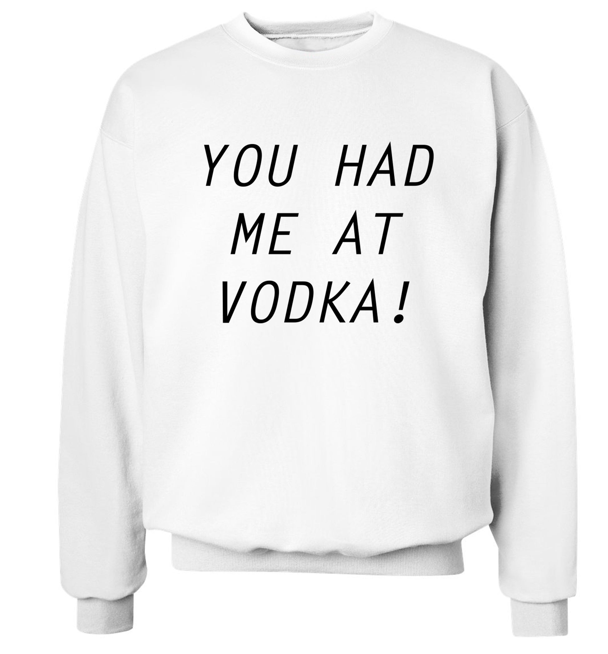 You had me at vodka Adult's unisex white Sweater 2XL