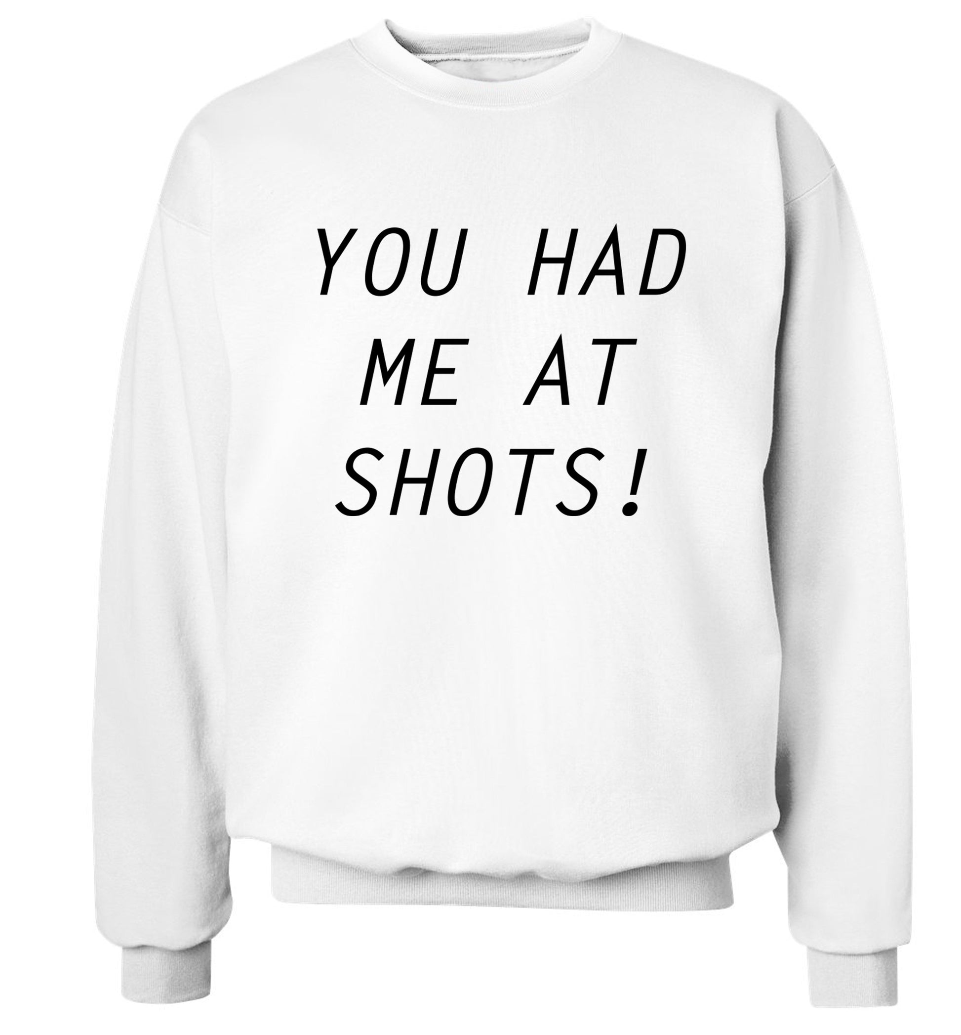 You had me at shots Adult's unisex white Sweater 2XL