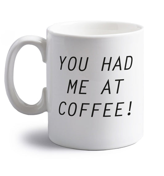 You had me at coffee right handed white ceramic mug 
