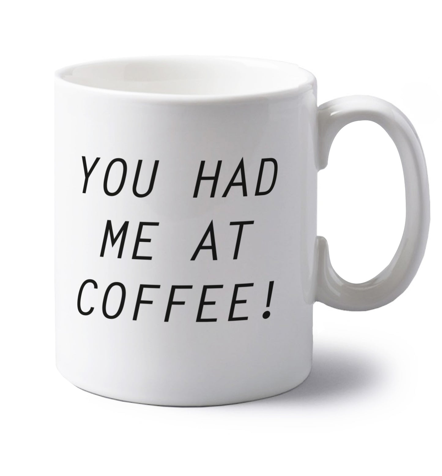 You had me at coffee left handed white ceramic mug 