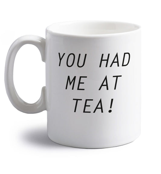 You had me at tea right handed white ceramic mug 