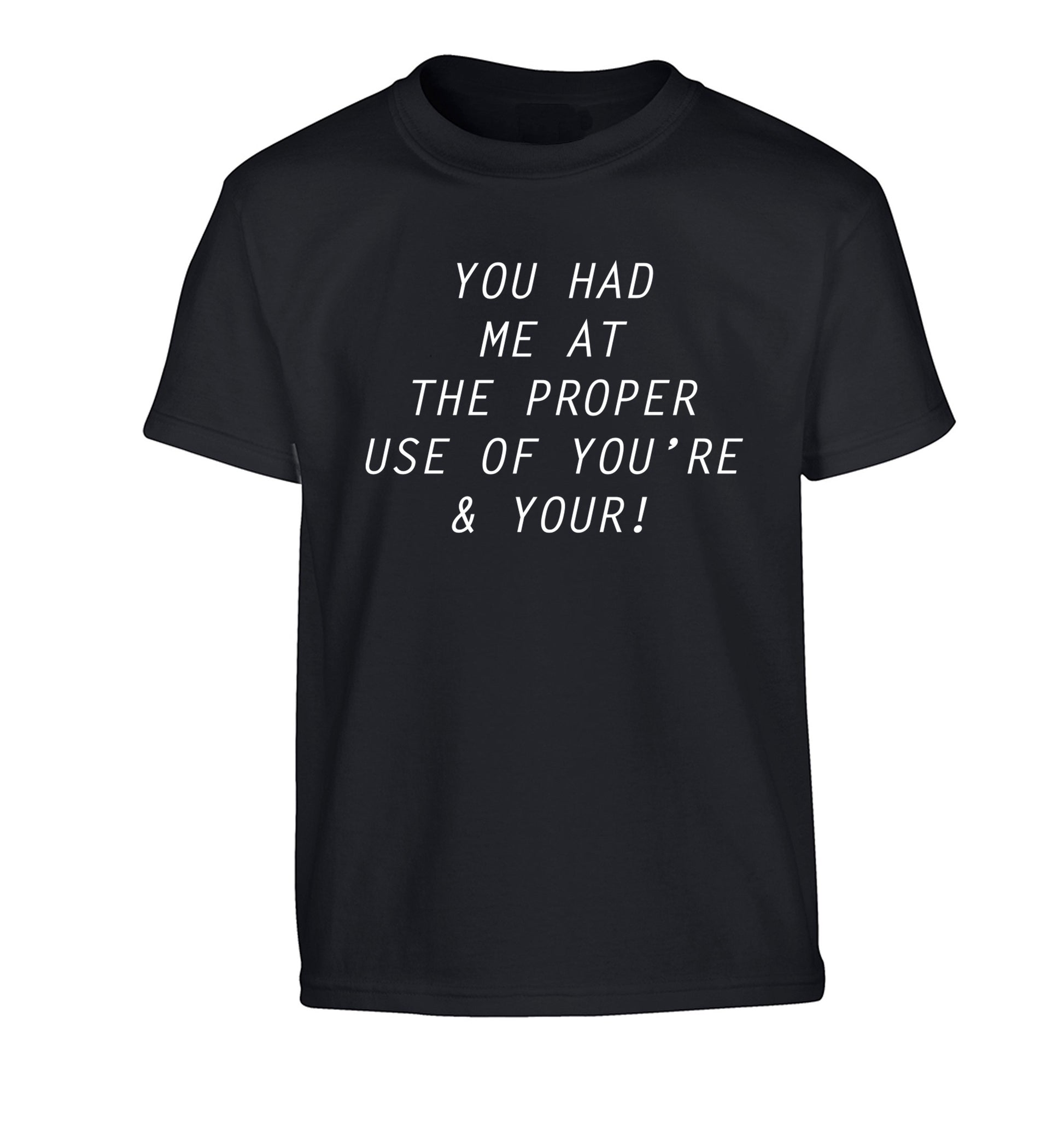 You had me at the proper use of you're and your Children's black Tshirt 12-14 Years