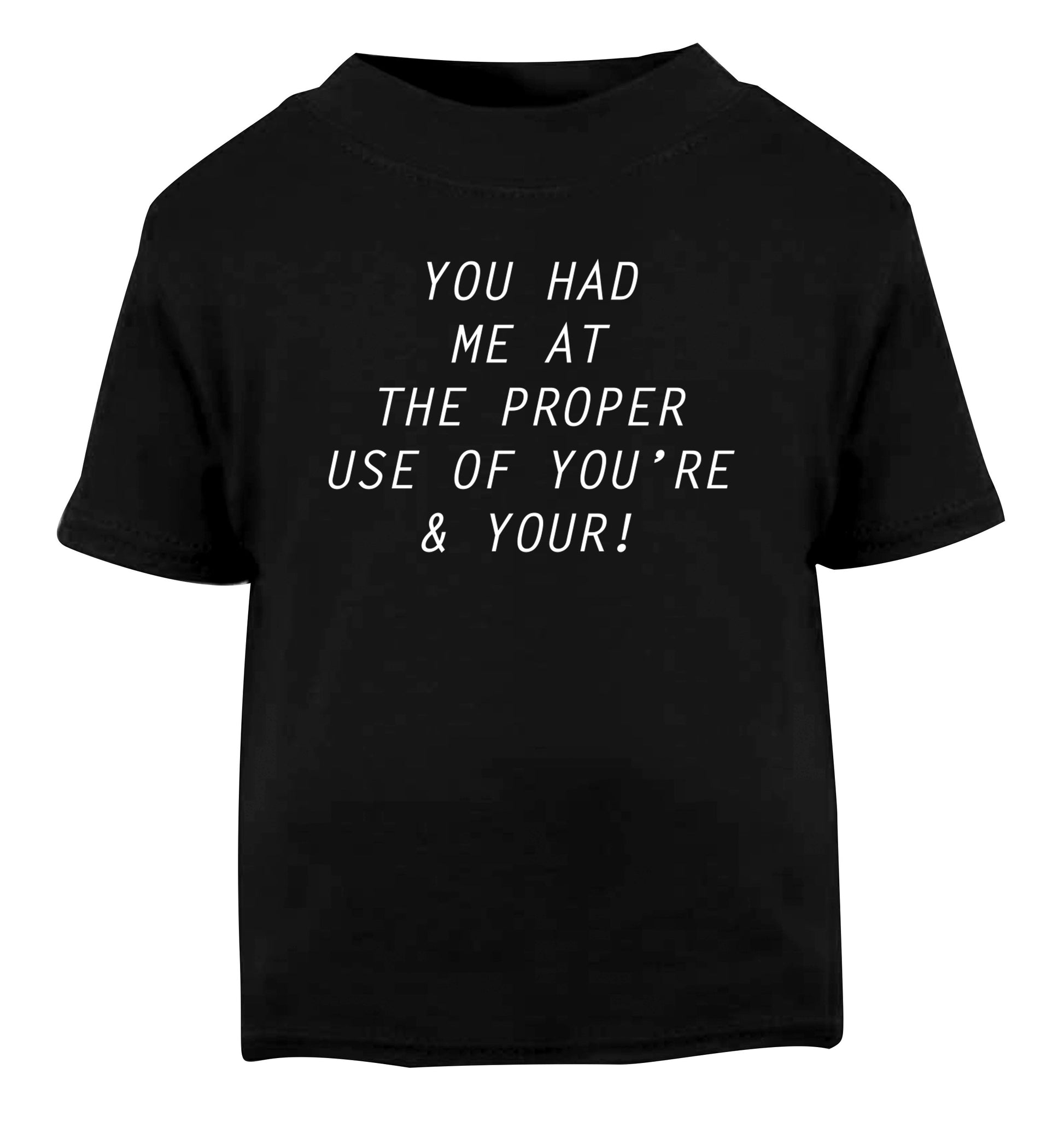 You had me at the proper use of you're and your Black Baby Toddler Tshirt 2 years