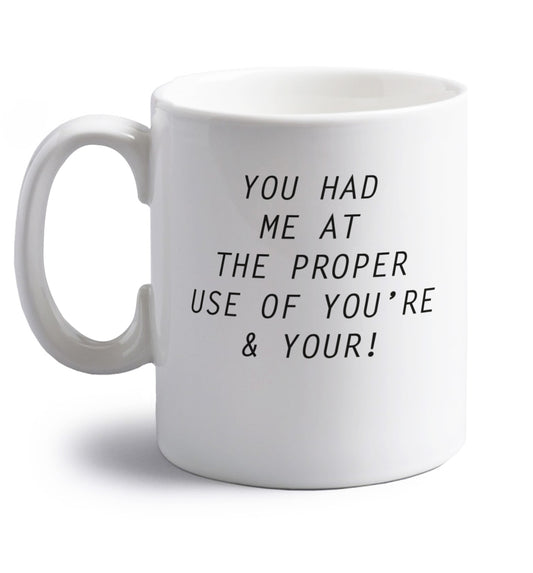 You had me at the proper use of you're and your right handed white ceramic mug 