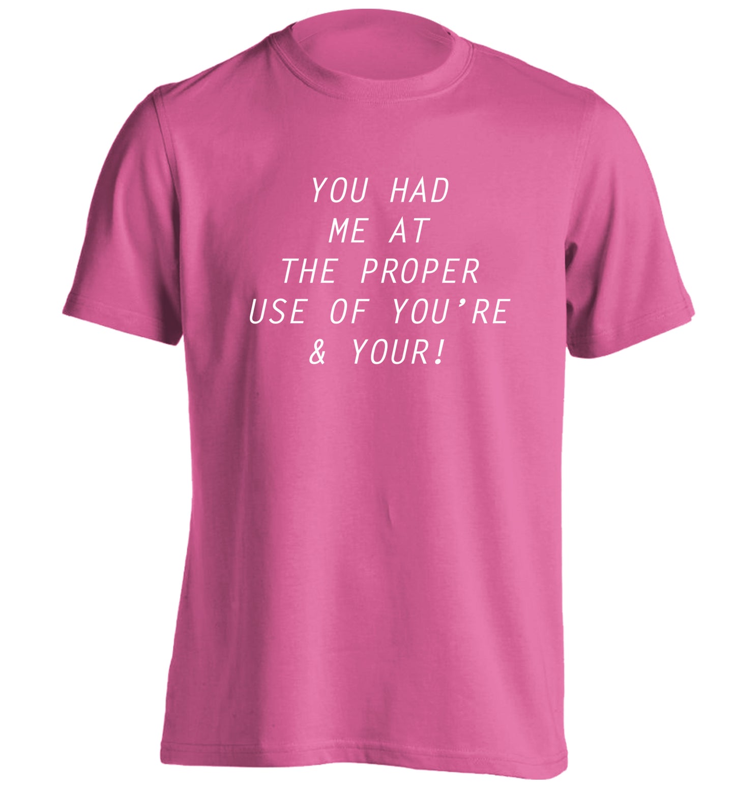 You had me at the proper use of you're and your adults unisex pink Tshirt 2XL