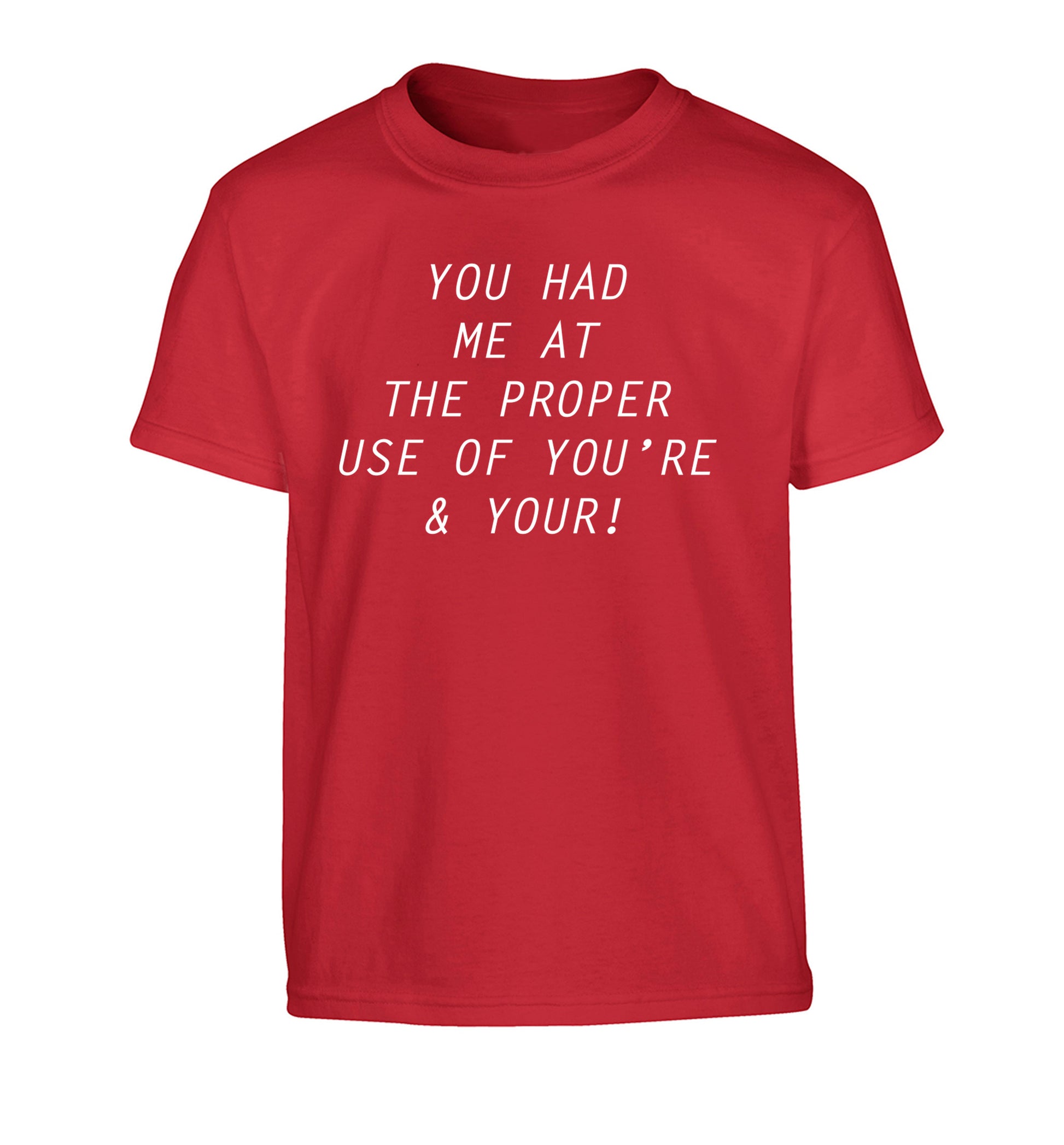 You had me at the proper use of you're and your Children's red Tshirt 12-14 Years