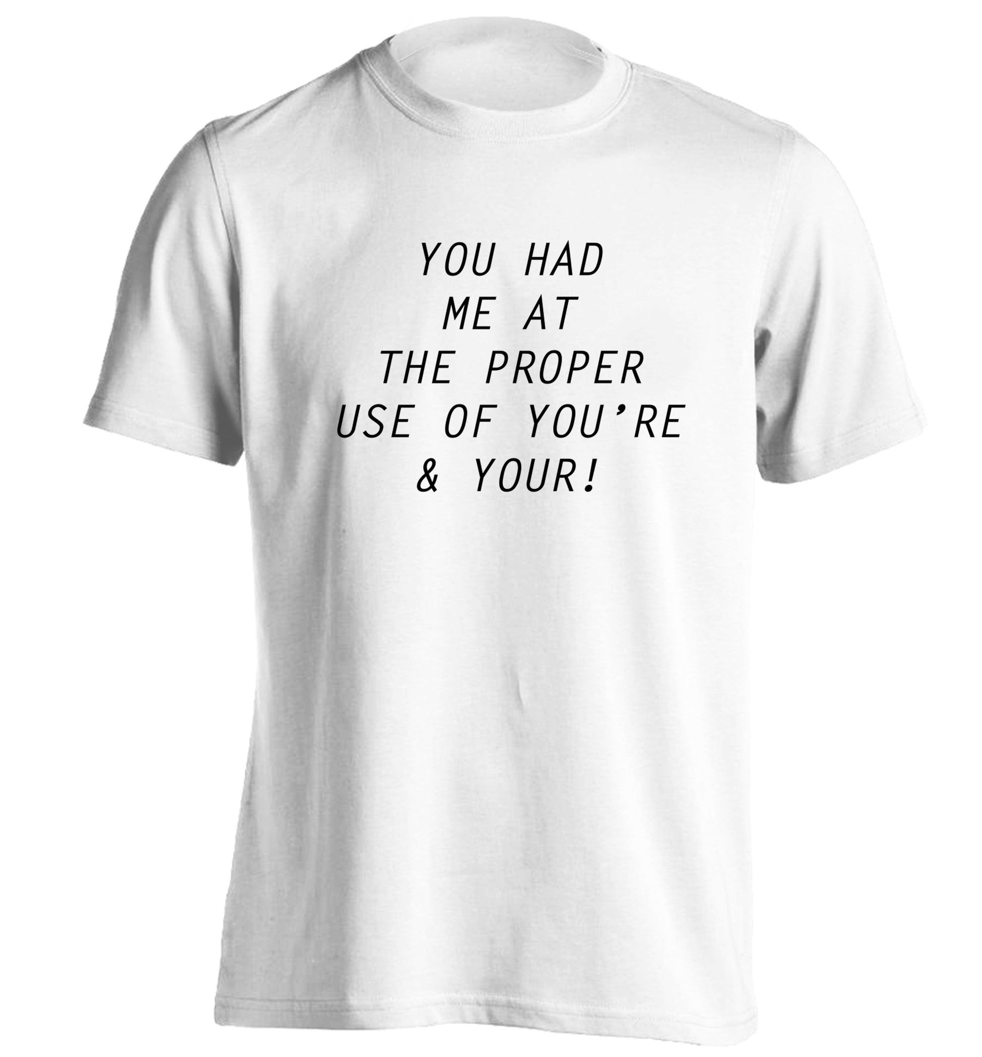 You had me at the proper use of you're and your adults unisex white Tshirt 2XL