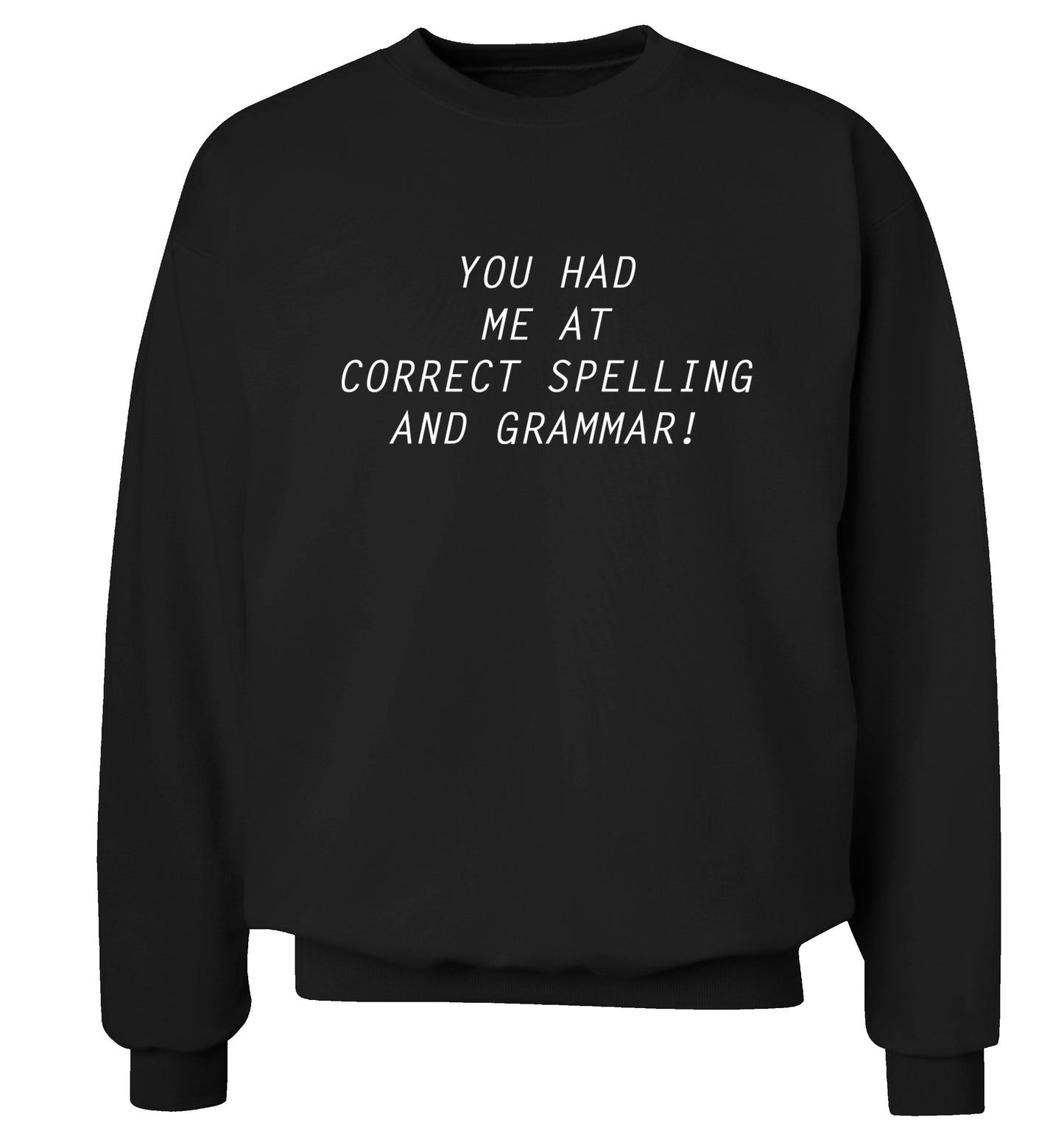 You had me at correct spelling and grammar Adult's unisex black Sweater 2XL