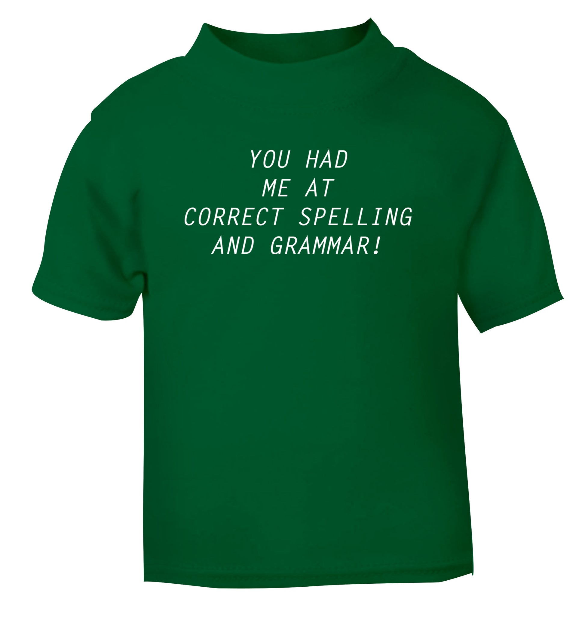 You had me at correct spelling and grammar green Baby Toddler Tshirt 2 Years