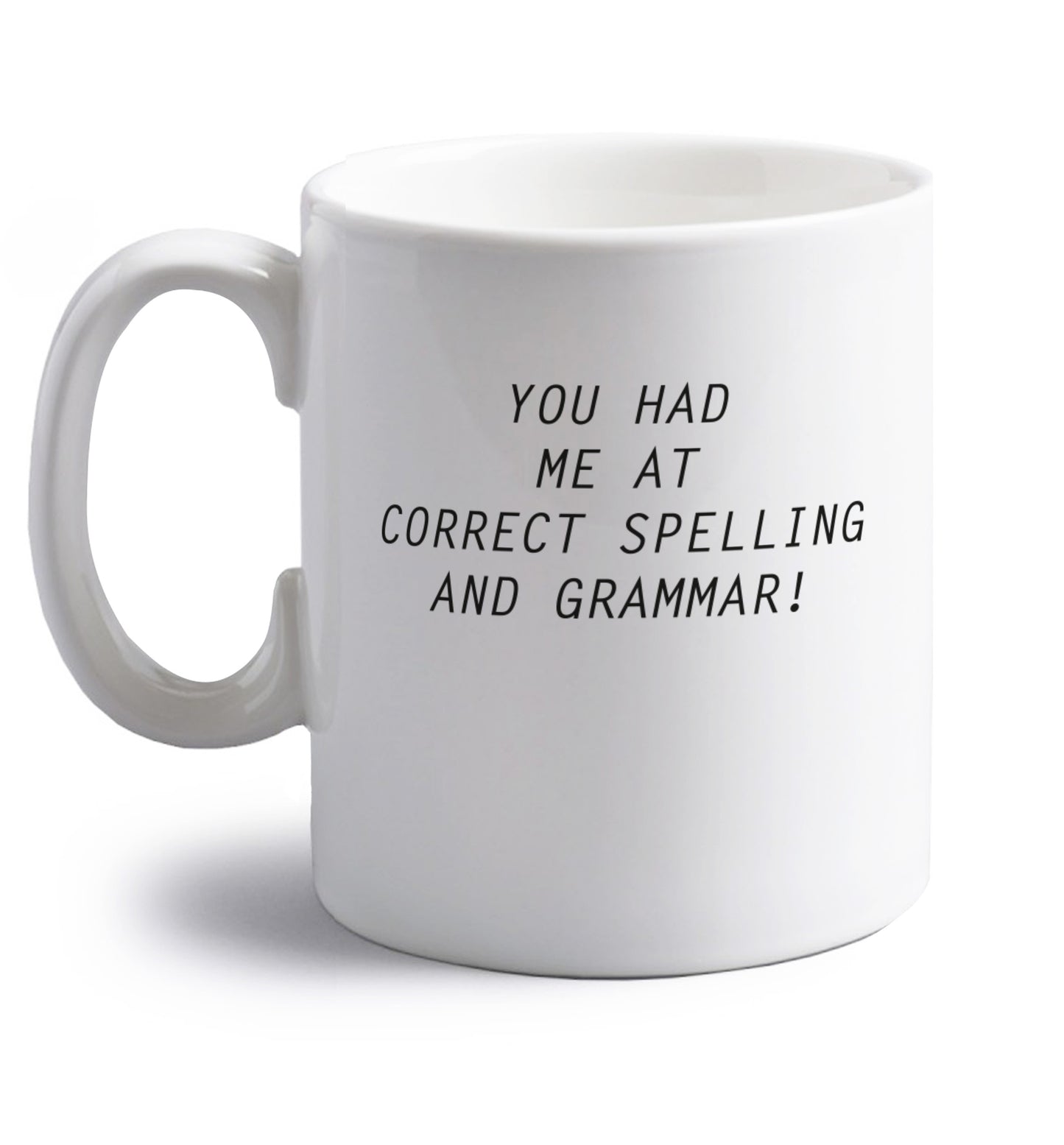 You had me at correct spelling and grammar right handed white ceramic mug 