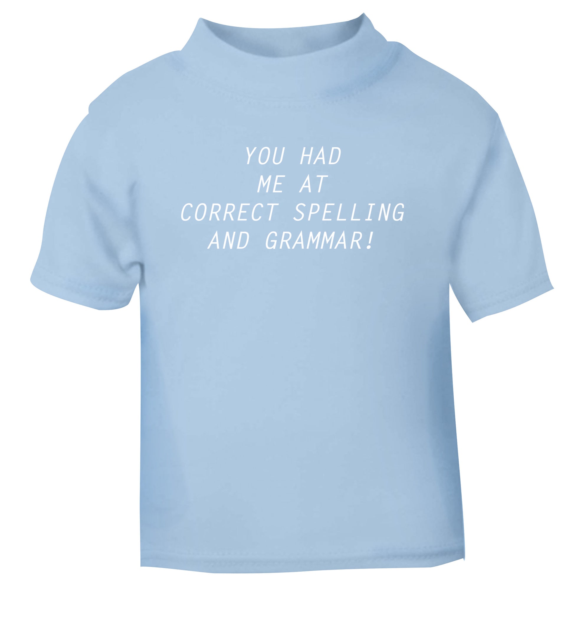 You had me at correct spelling and grammar light blue Baby Toddler Tshirt 2 Years