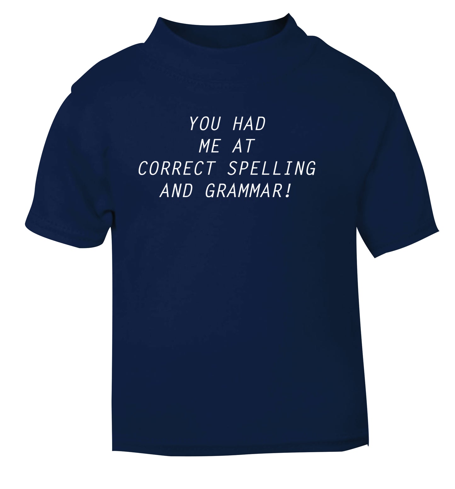 You had me at correct spelling and grammar navy Baby Toddler Tshirt 2 Years