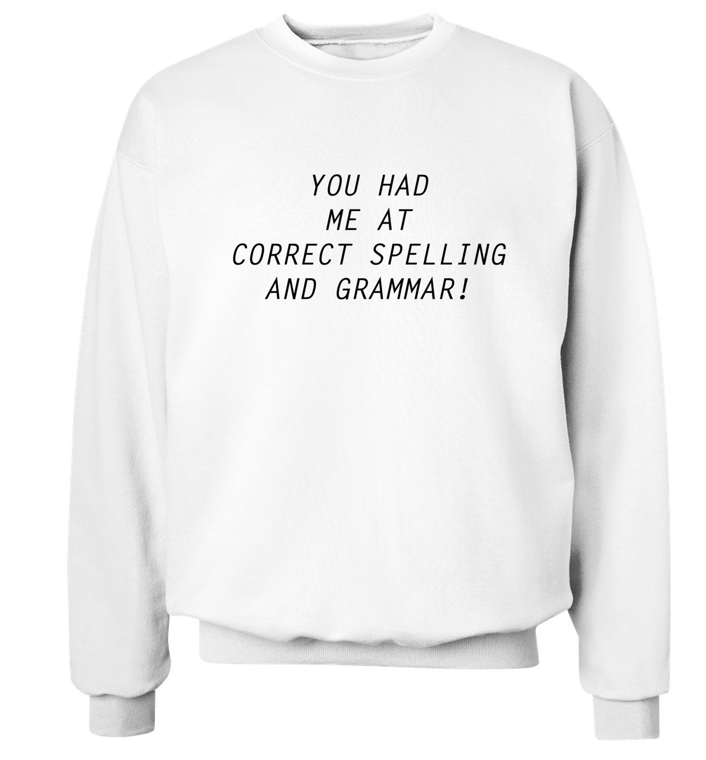 You had me at correct spelling and grammar Adult's unisex white Sweater 2XL