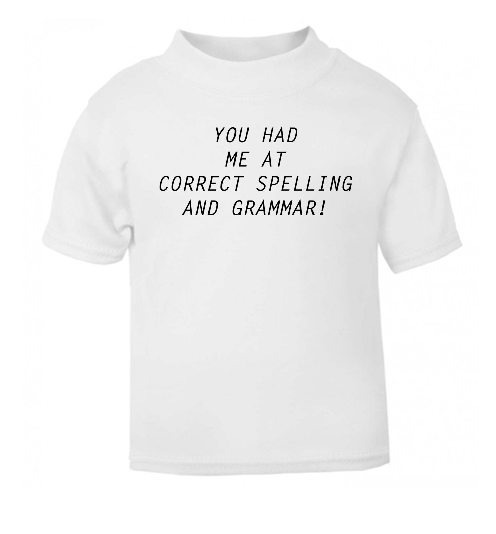 You had me at correct spelling and grammar white Baby Toddler Tshirt 2 Years