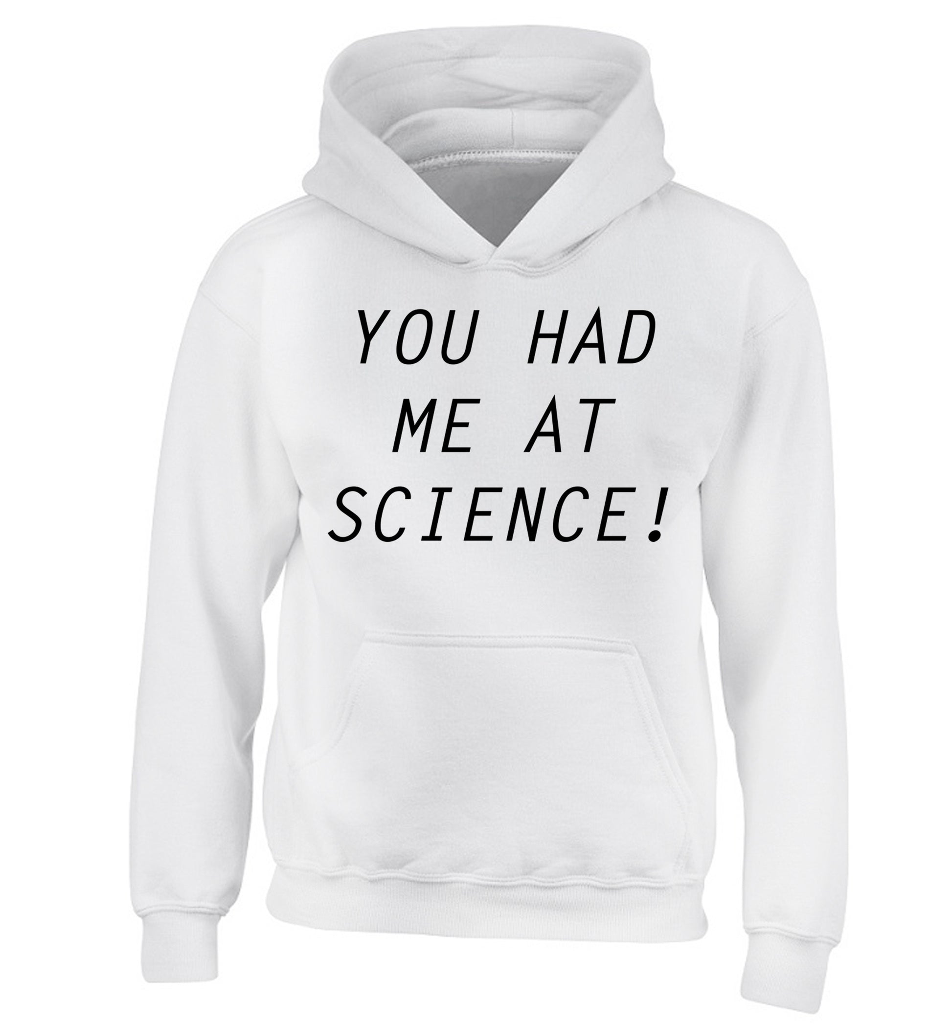 You had me at science children's white hoodie 12-14 Years
