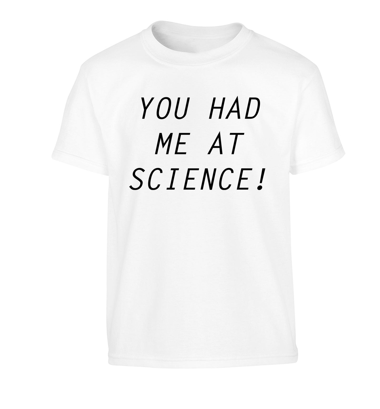 You had me at science Children's white Tshirt 12-14 Years