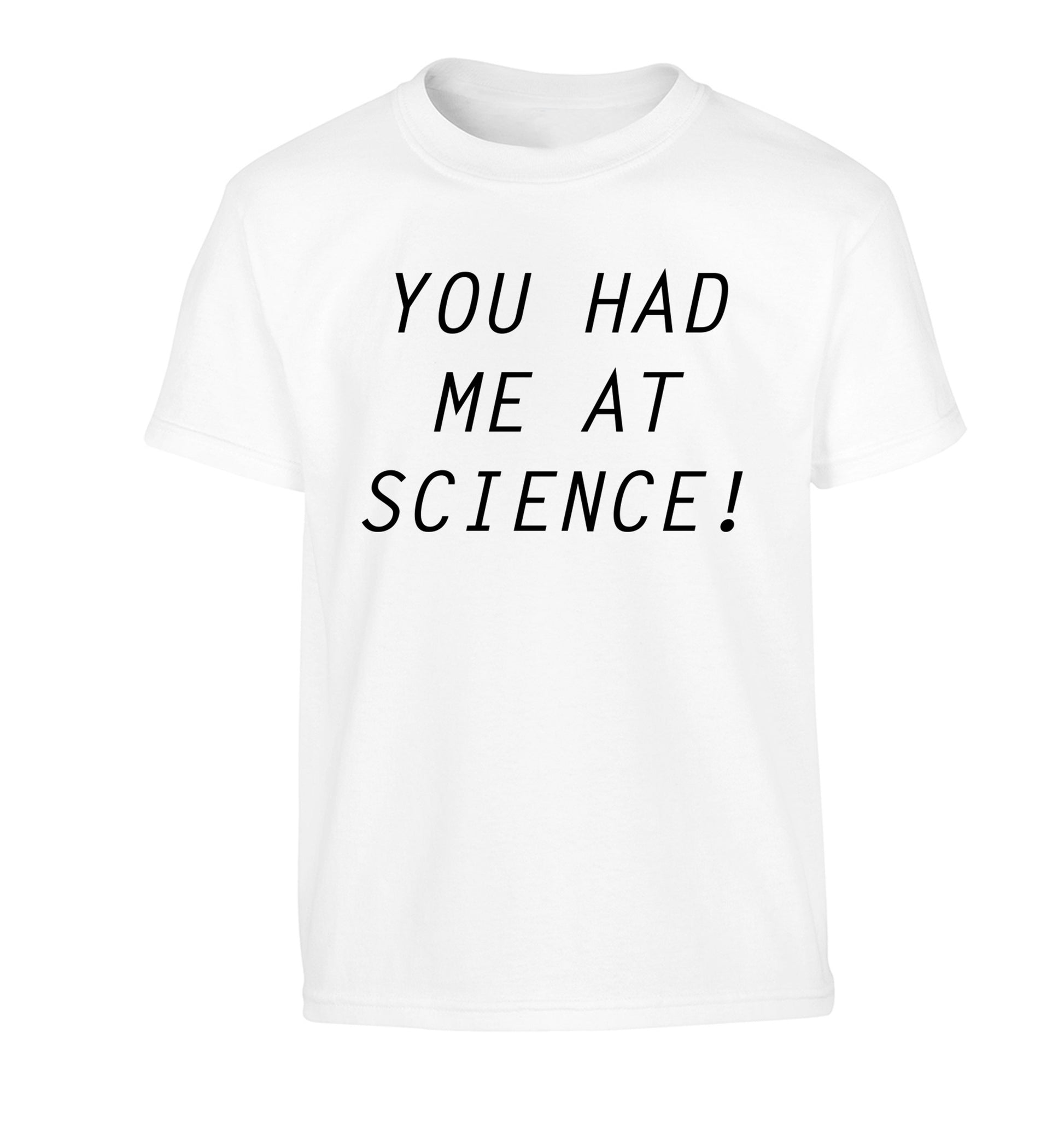 You had me at science Children's white Tshirt 12-14 Years