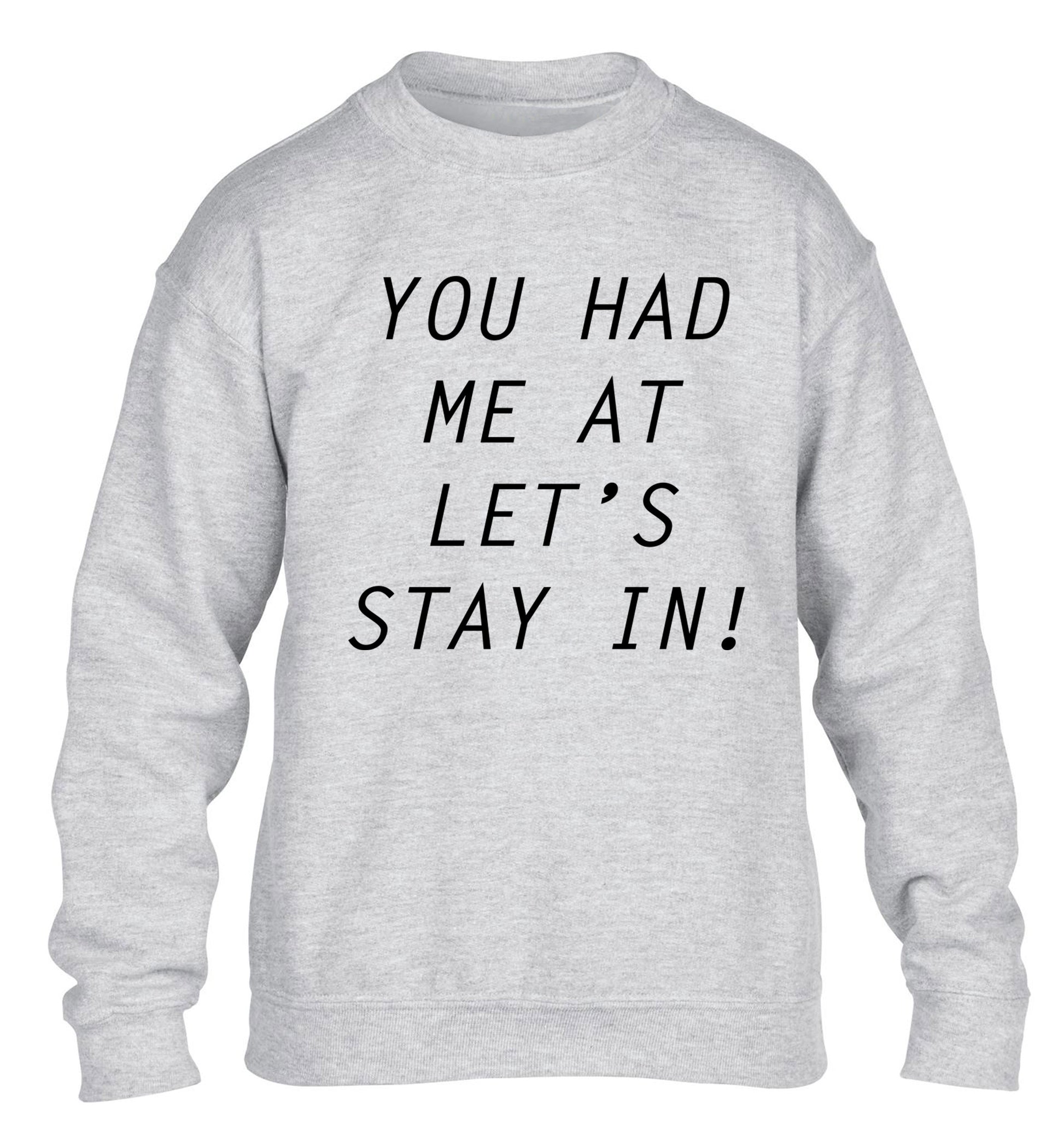 You had me at let's stay in children's grey sweater 12-14 Years