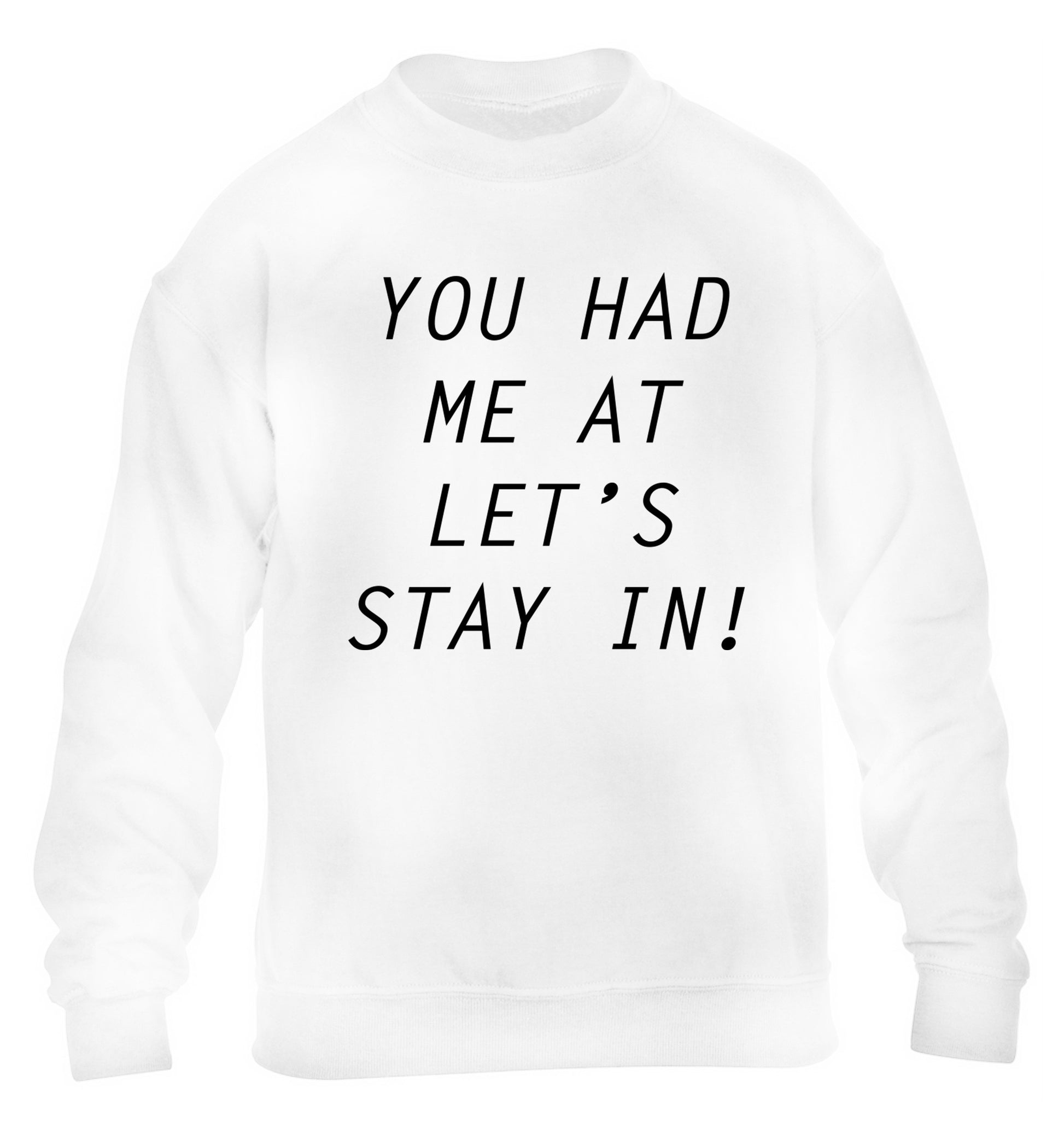 You had me at let's stay in children's white sweater 12-14 Years