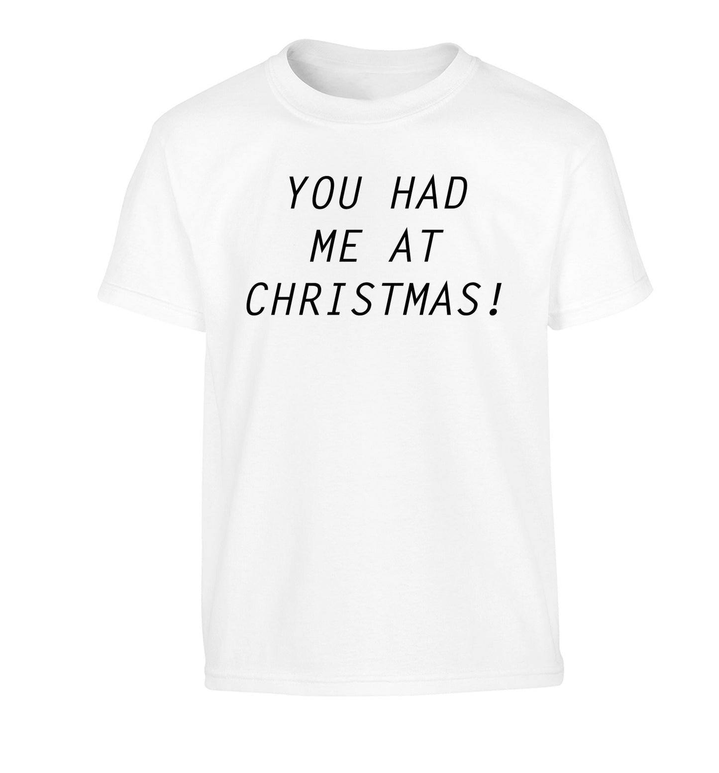 You had me at Christmas Children's white Tshirt 12-14 Years