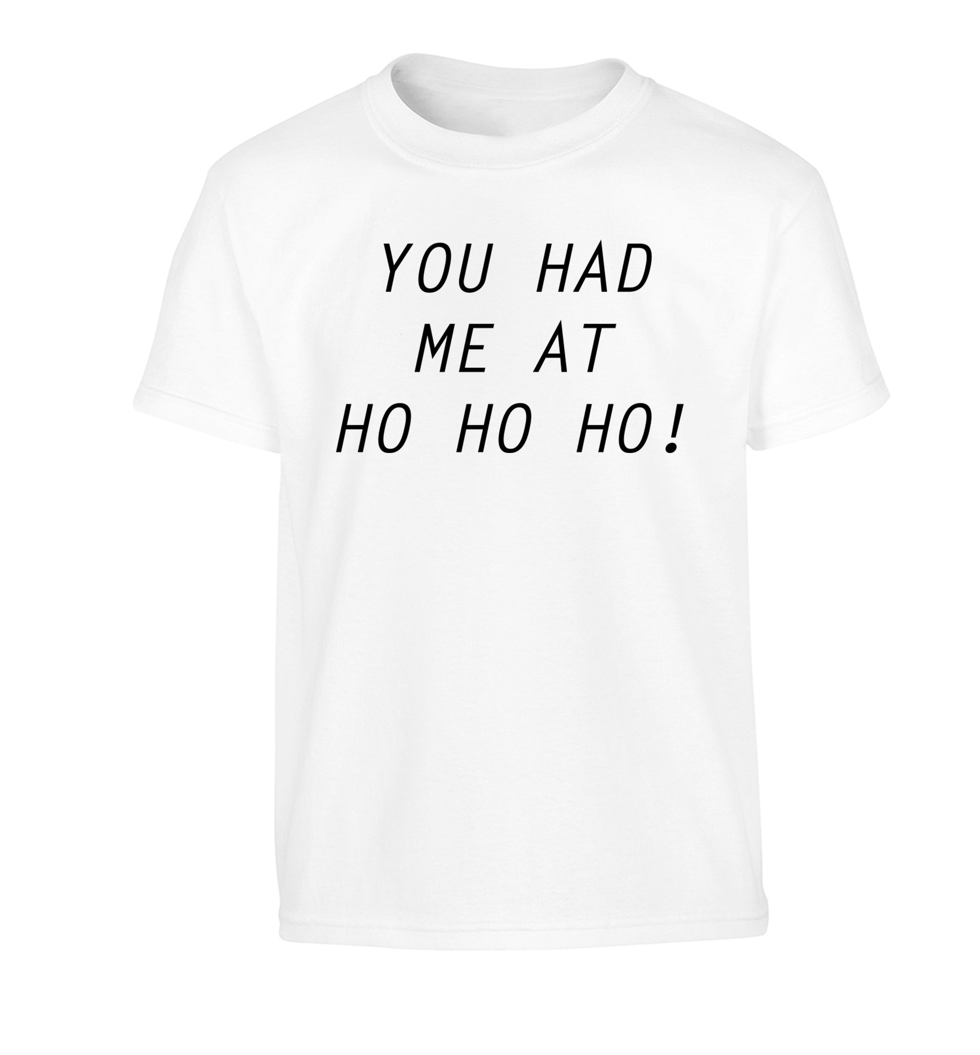 You had me at ho ho ho Children's white Tshirt 12-14 Years