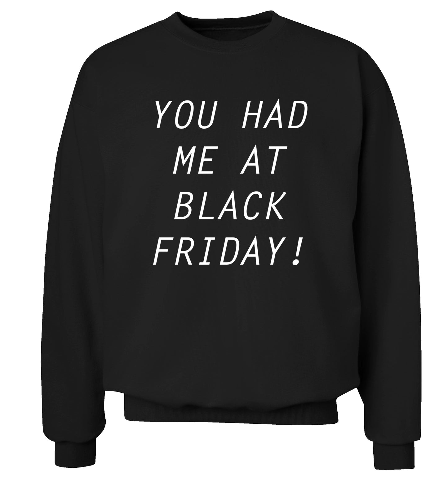 You had me at black friday Adult's unisex black Sweater 2XL
