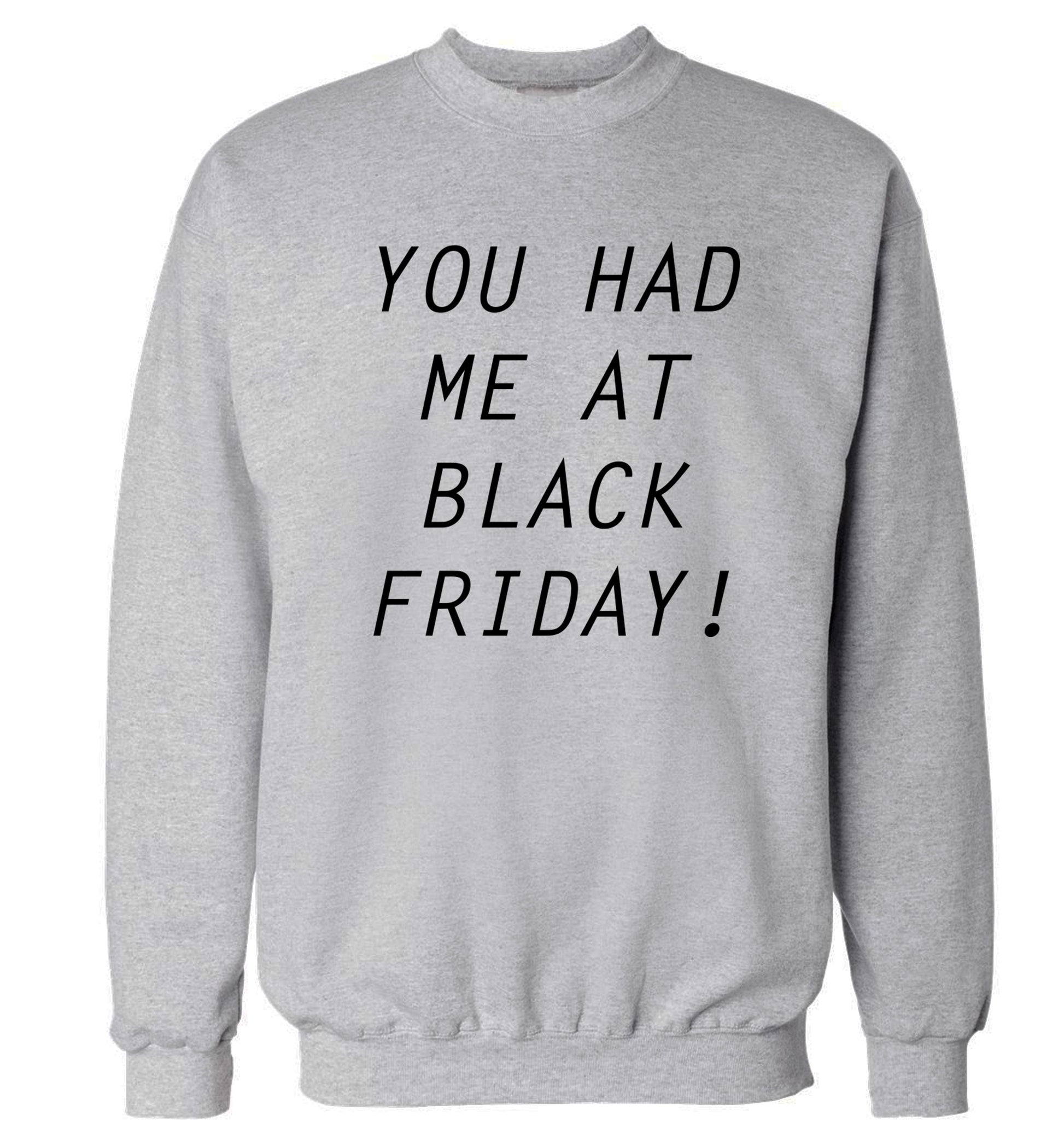 You had me at black friday Adult's unisex grey Sweater 2XL