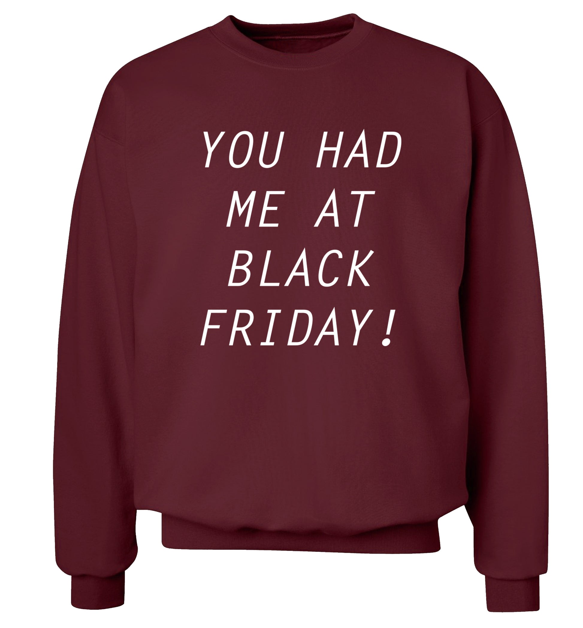 You had me at black friday Adult's unisex maroon Sweater 2XL