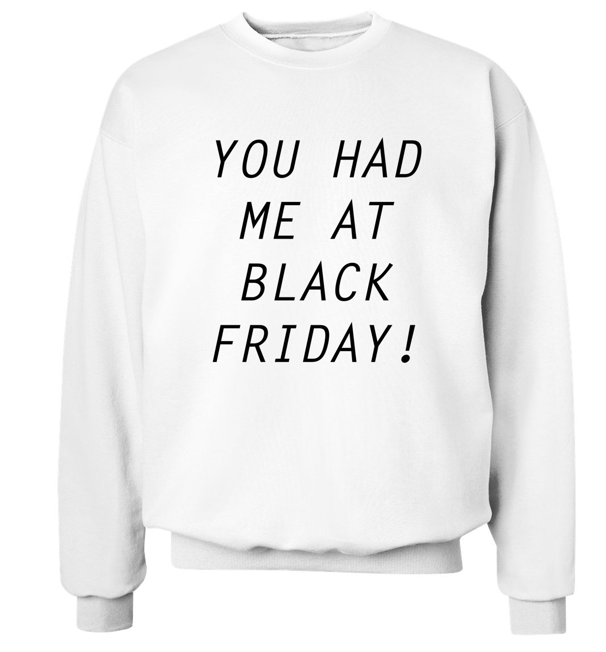 You had me at black friday Adult's unisex white Sweater 2XL
