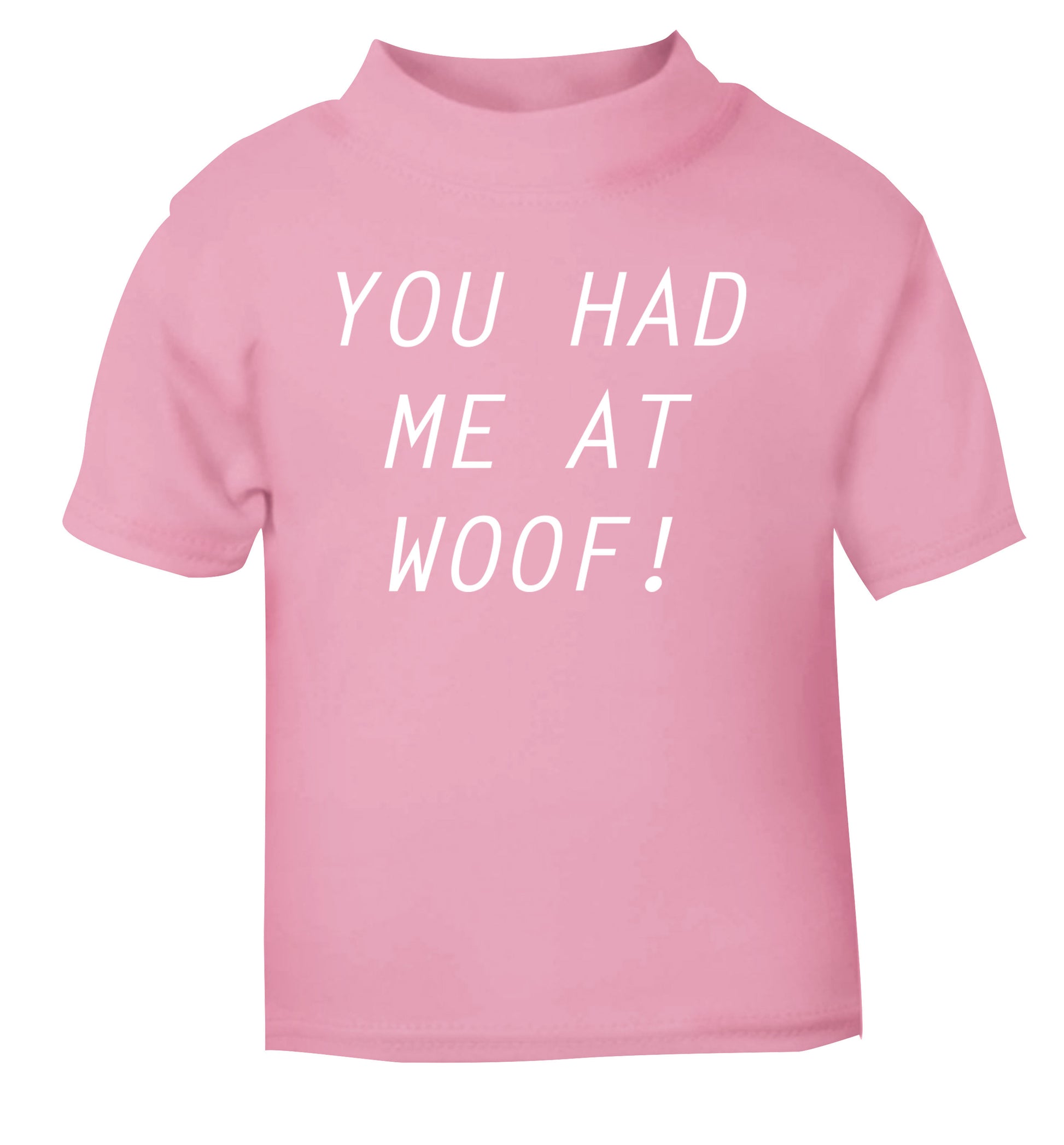 You had me at woof light pink Baby Toddler Tshirt 2 Years