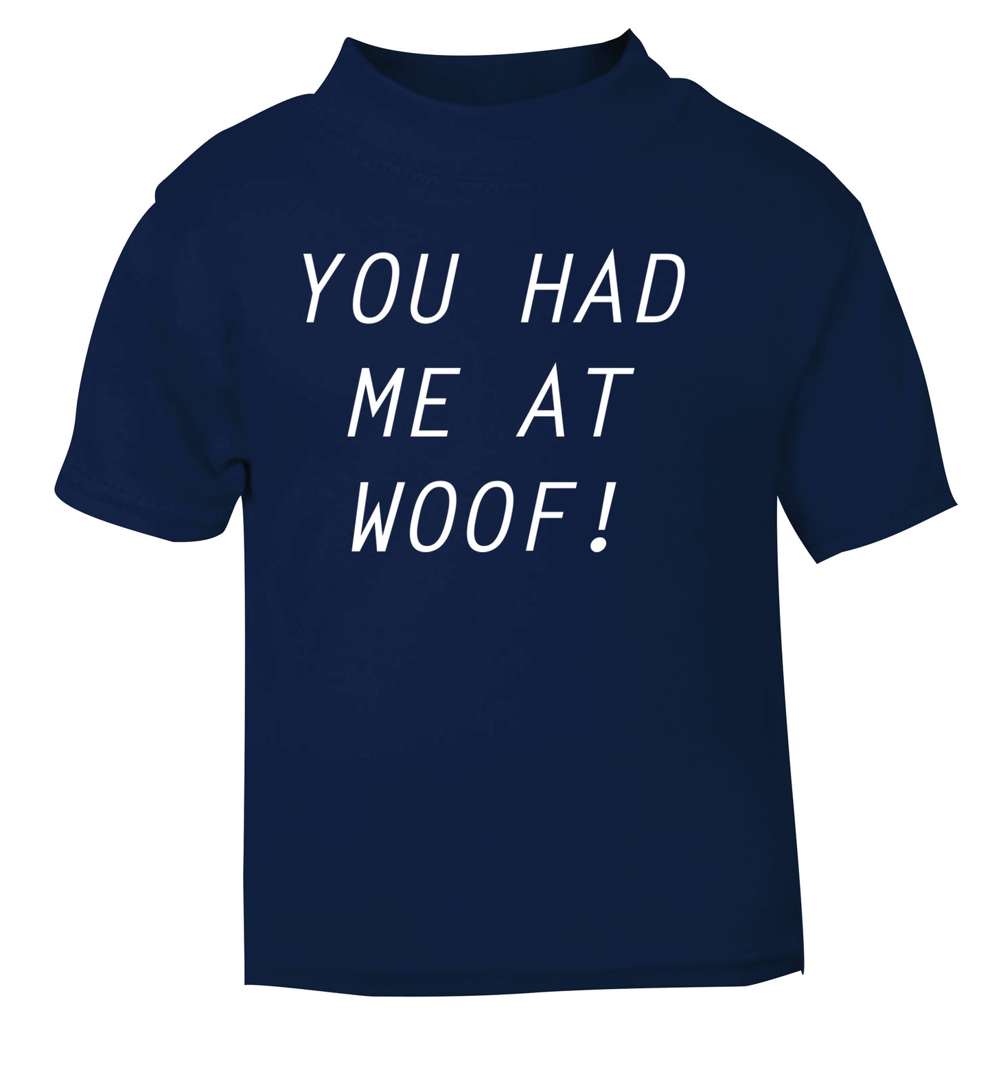 You had me at woof navy Baby Toddler Tshirt 2 Years