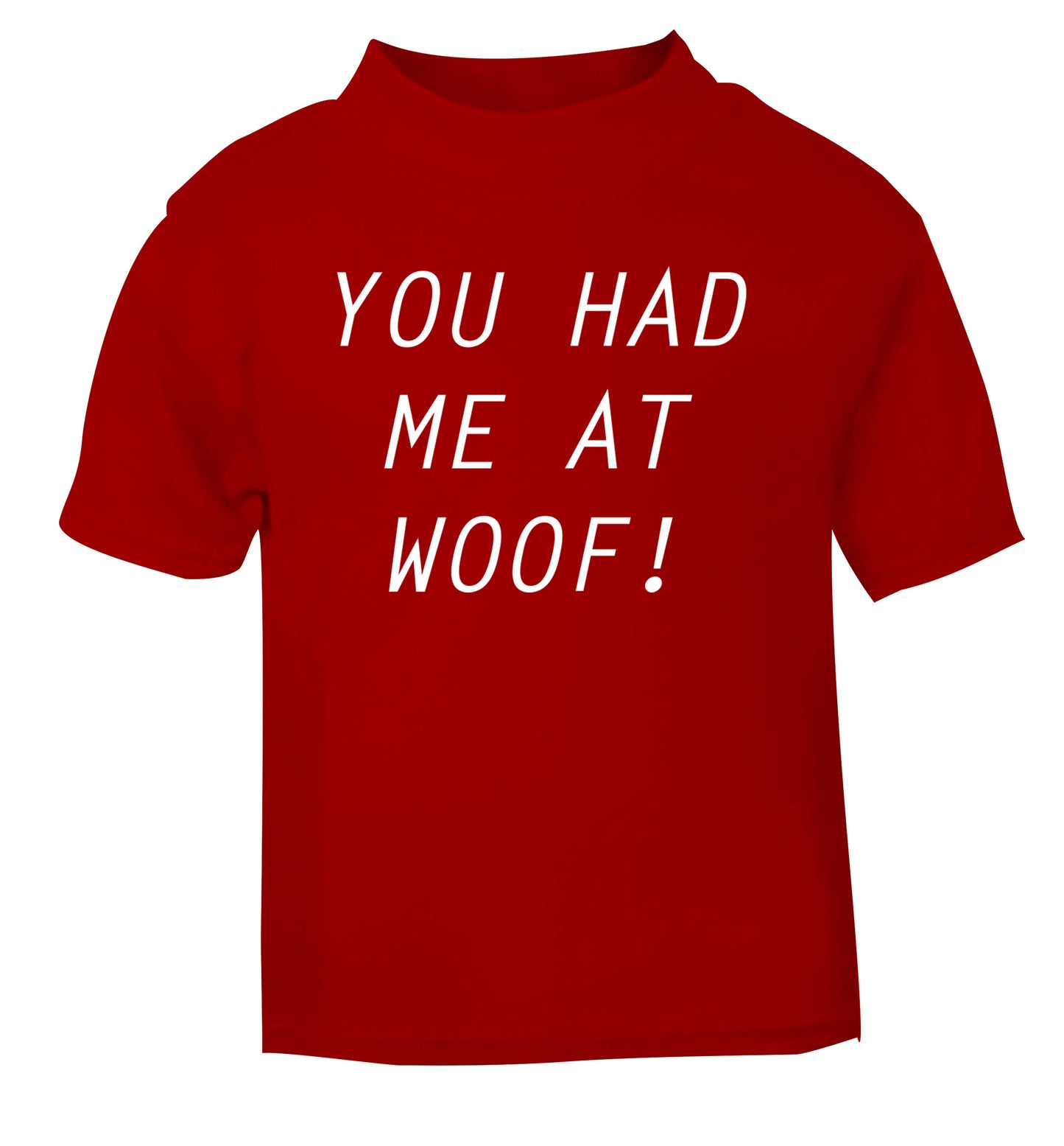You had me at woof red Baby Toddler Tshirt 2 Years