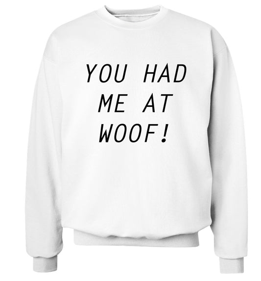 You had me at woof Adult's unisex white Sweater 2XL