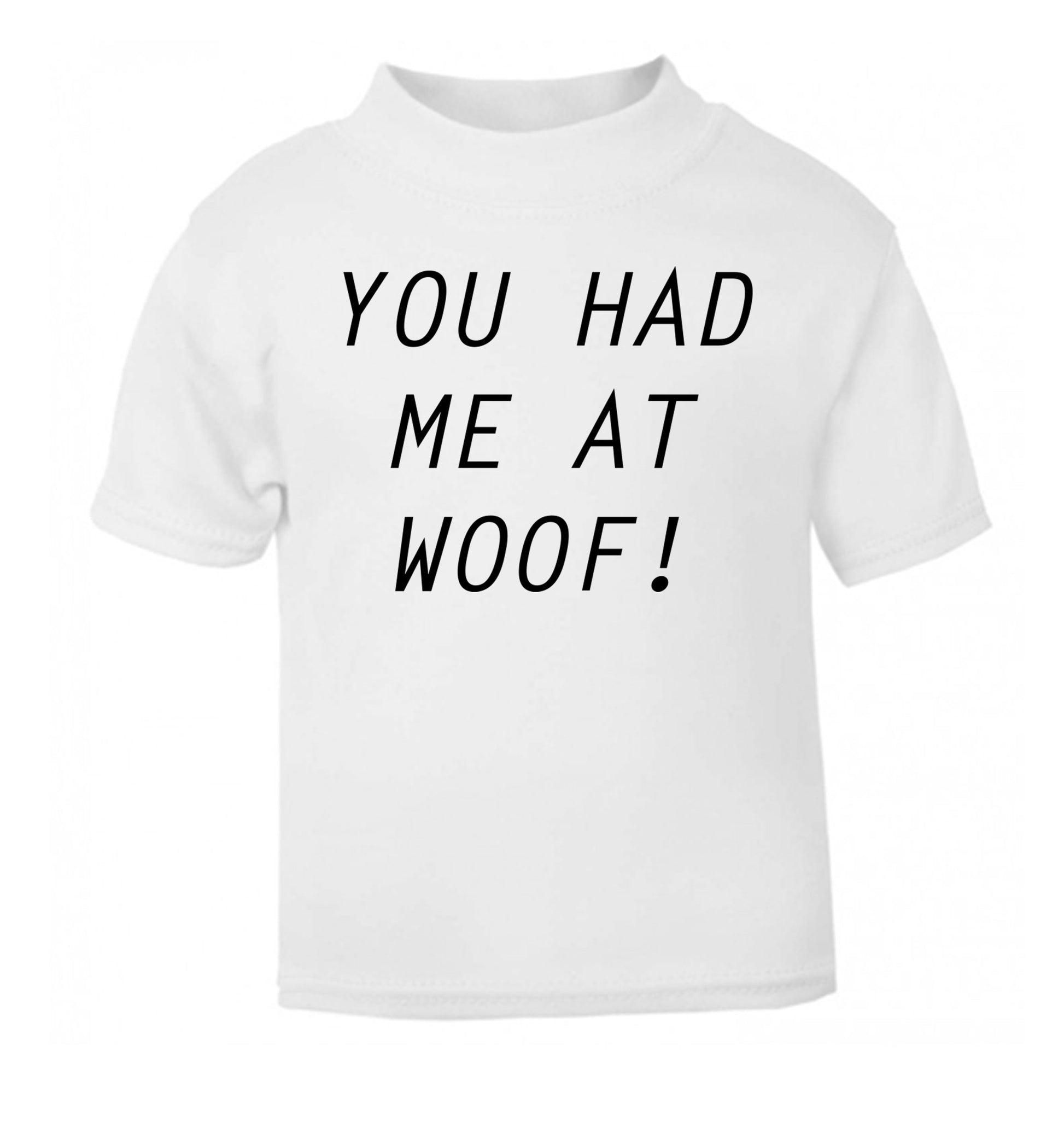 You had me at woof white Baby Toddler Tshirt 2 Years