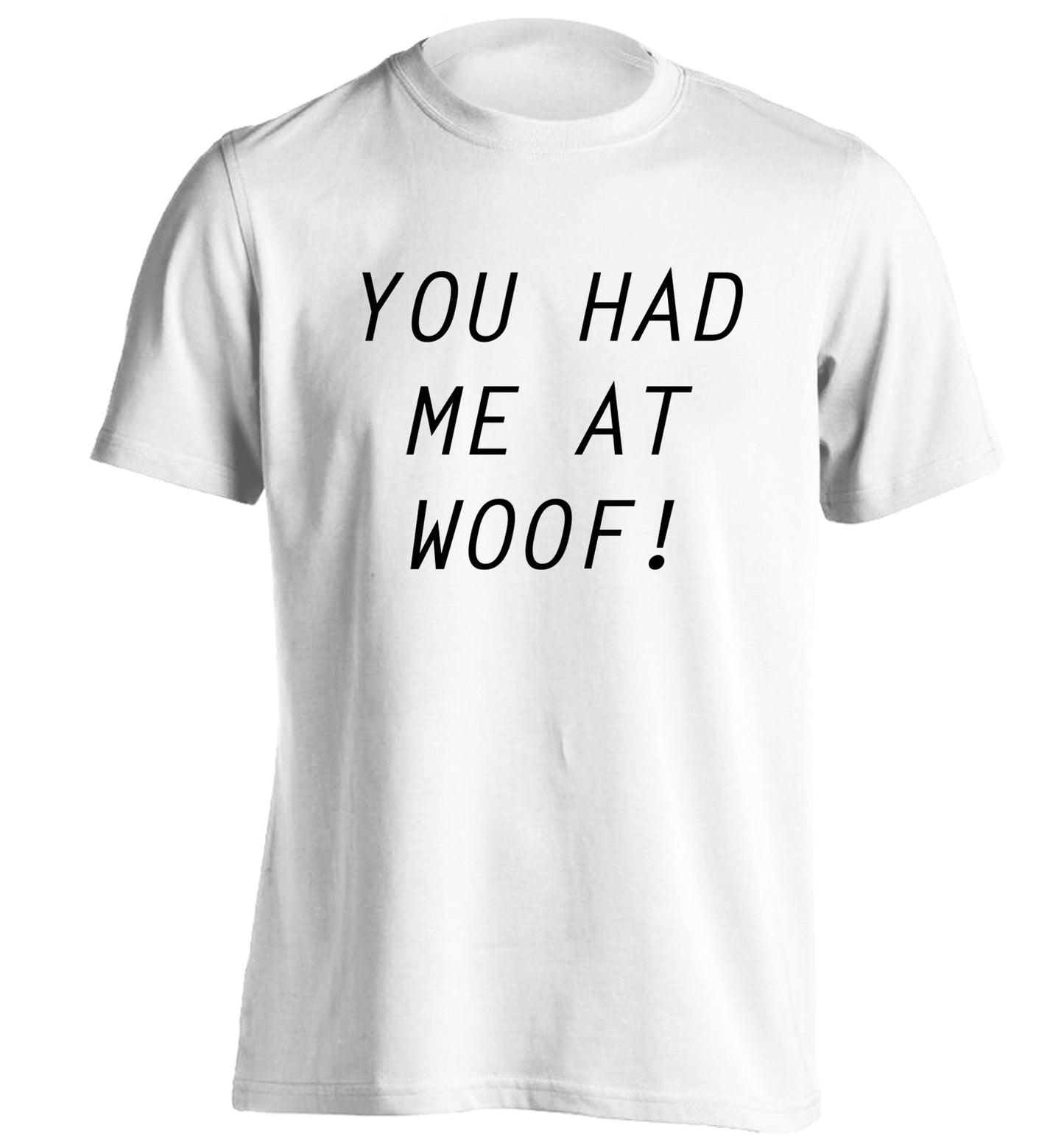You had me at woof adults unisex white Tshirt 2XL