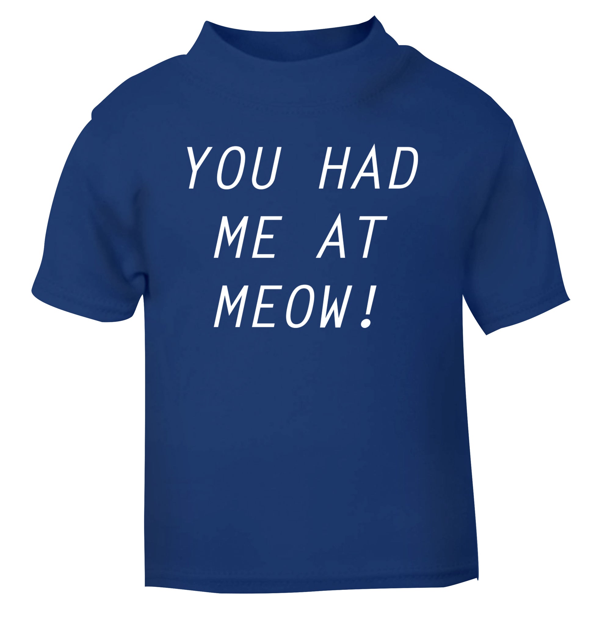 You had me at meow blue Baby Toddler Tshirt 2 Years