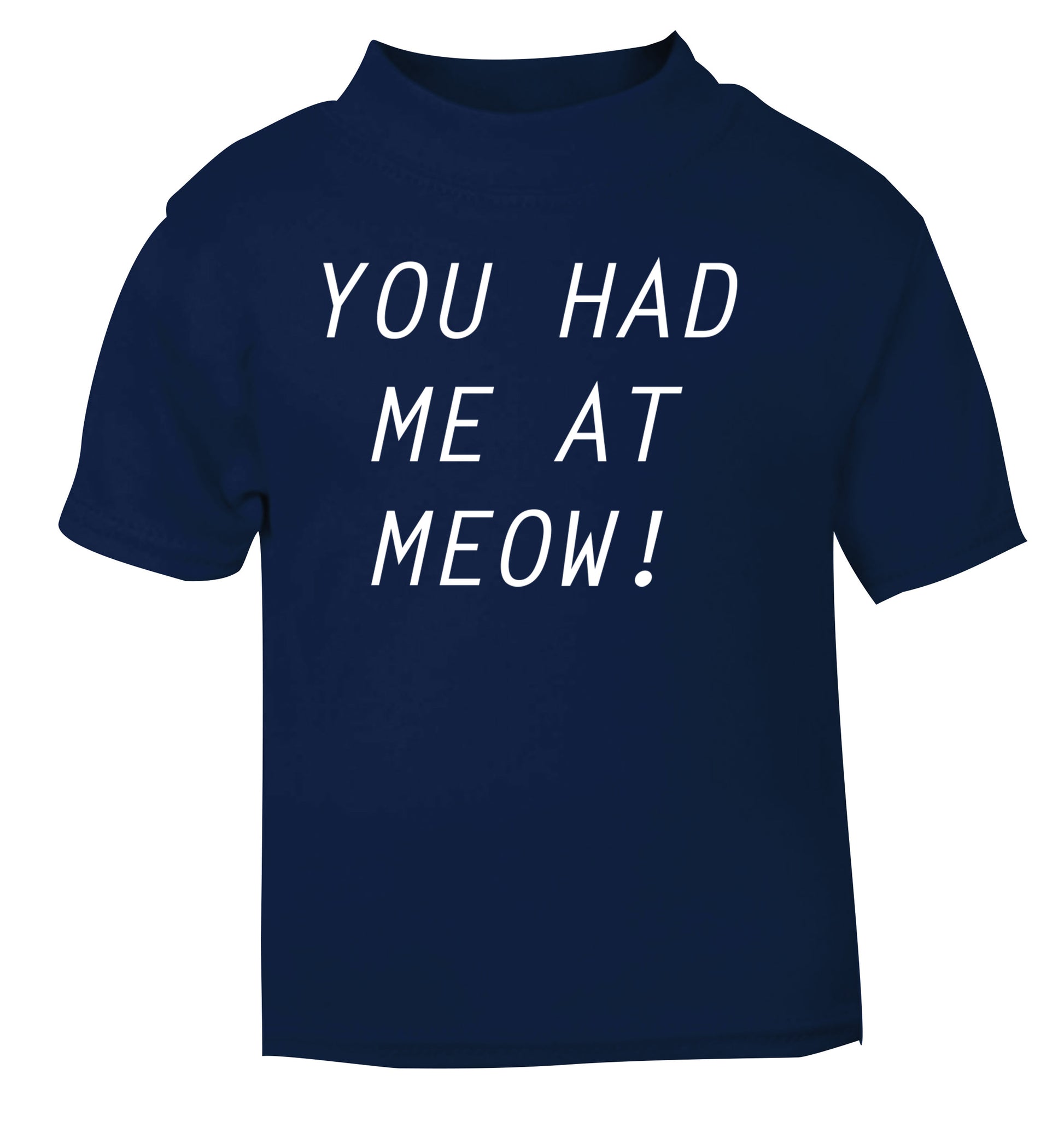 You had me at meow navy Baby Toddler Tshirt 2 Years