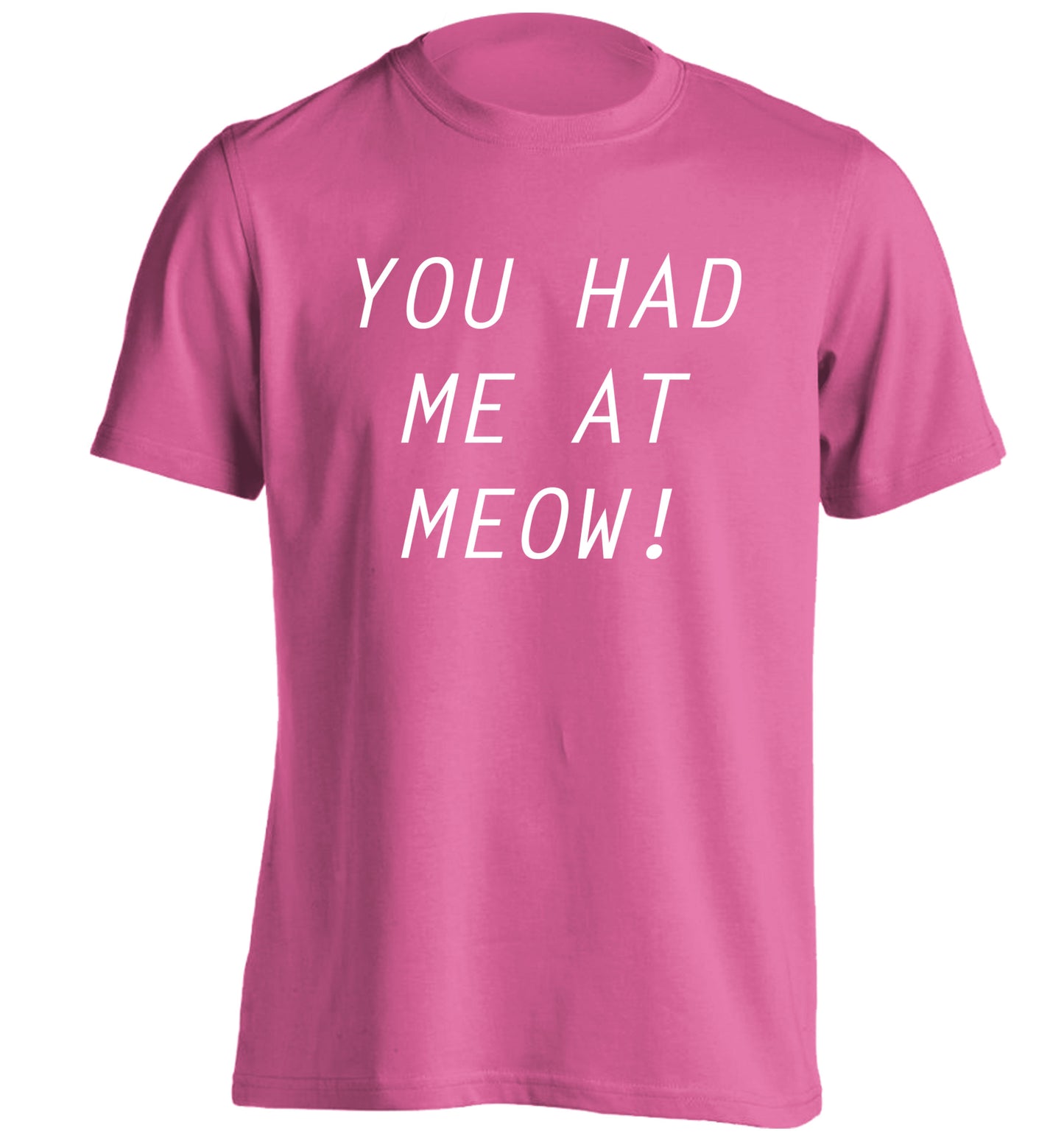 You had me at meow adults unisex pink Tshirt 2XL