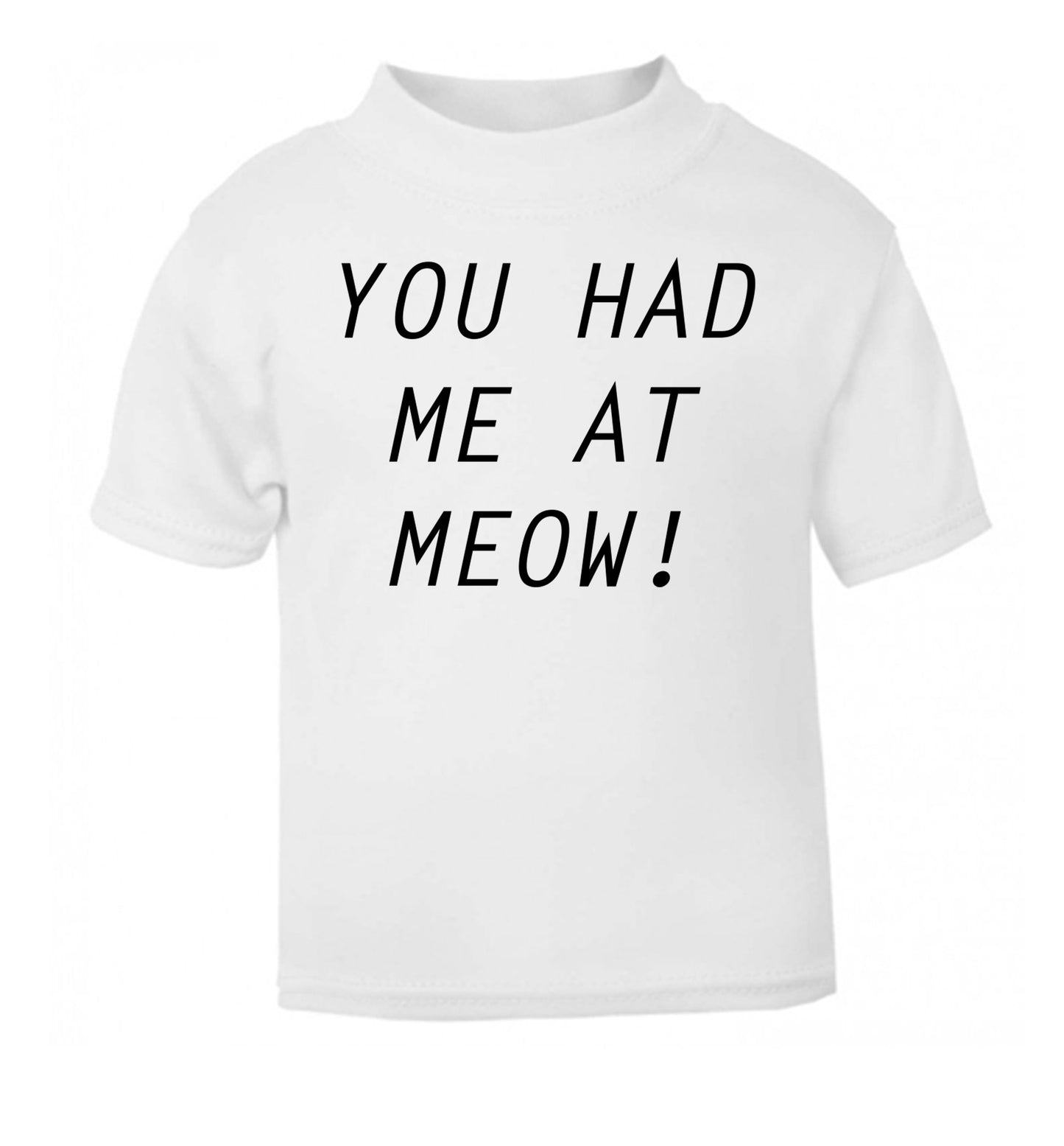 You had me at meow white Baby Toddler Tshirt 2 Years